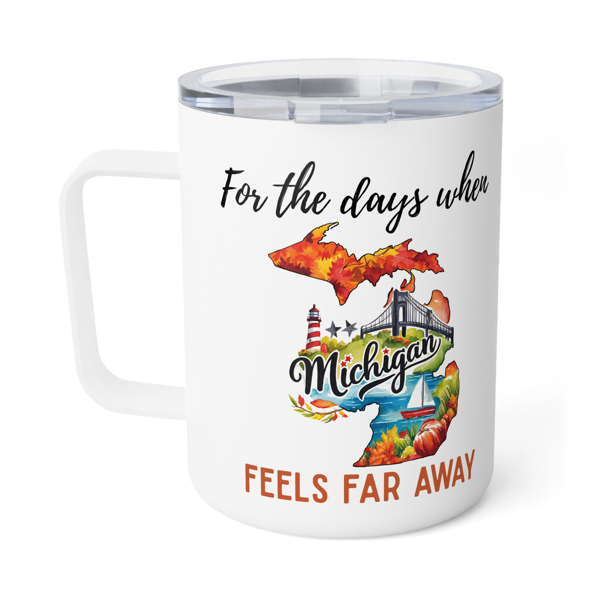 Michigan feels far away Insulated Coffee Mug, Missing Michigan Coffee tumbler, Homesick Mug