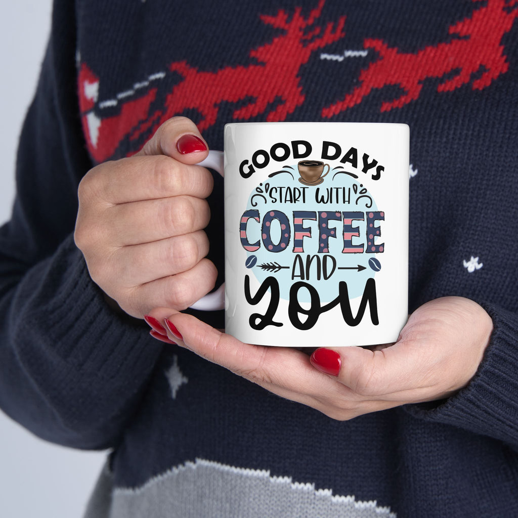 Coffee Mug "Good Days Start with Coffee & You" Ceramic, Coffee Lovers Coffee Mug 11oz/15oz