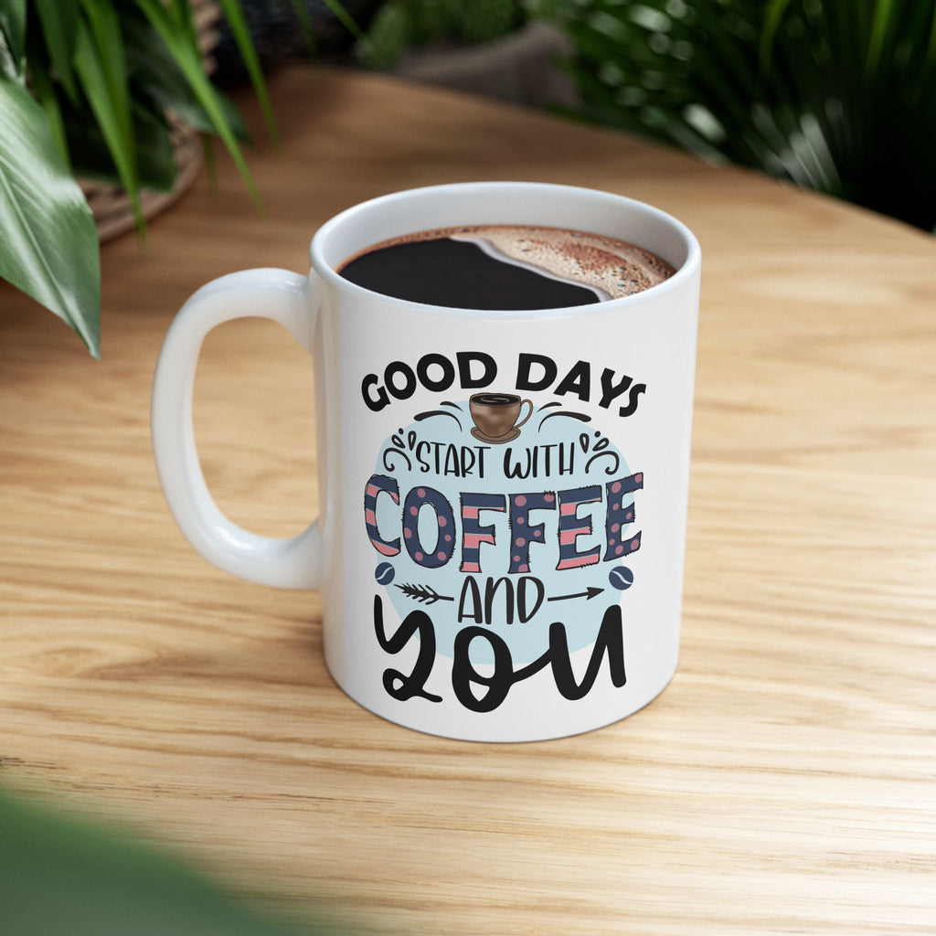 Coffee Mug "Good Days Start with Coffee & You" Ceramic, Coffee Lovers Coffee Mug 11oz/15oz
