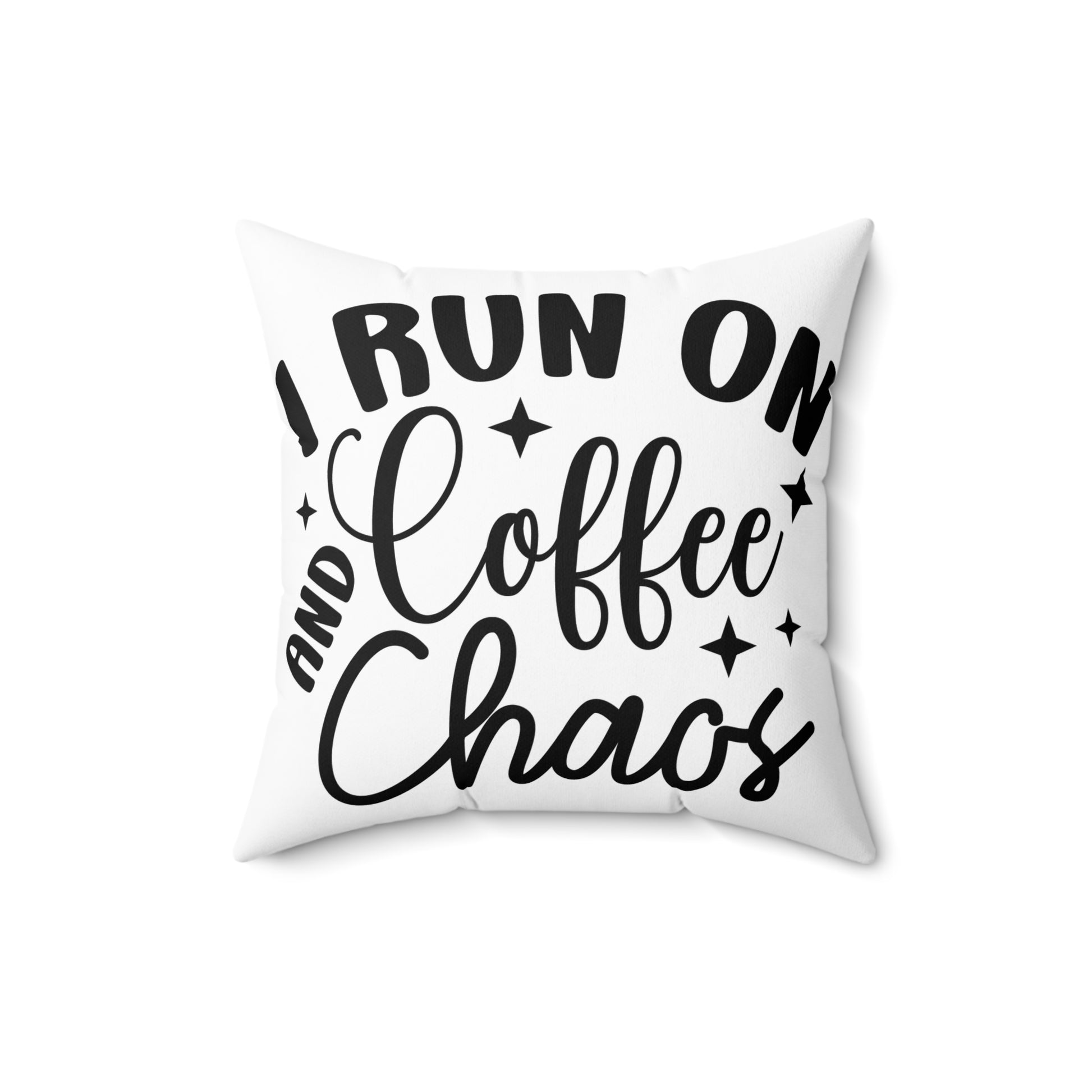 I Run on Coffee and Chaos Pillow