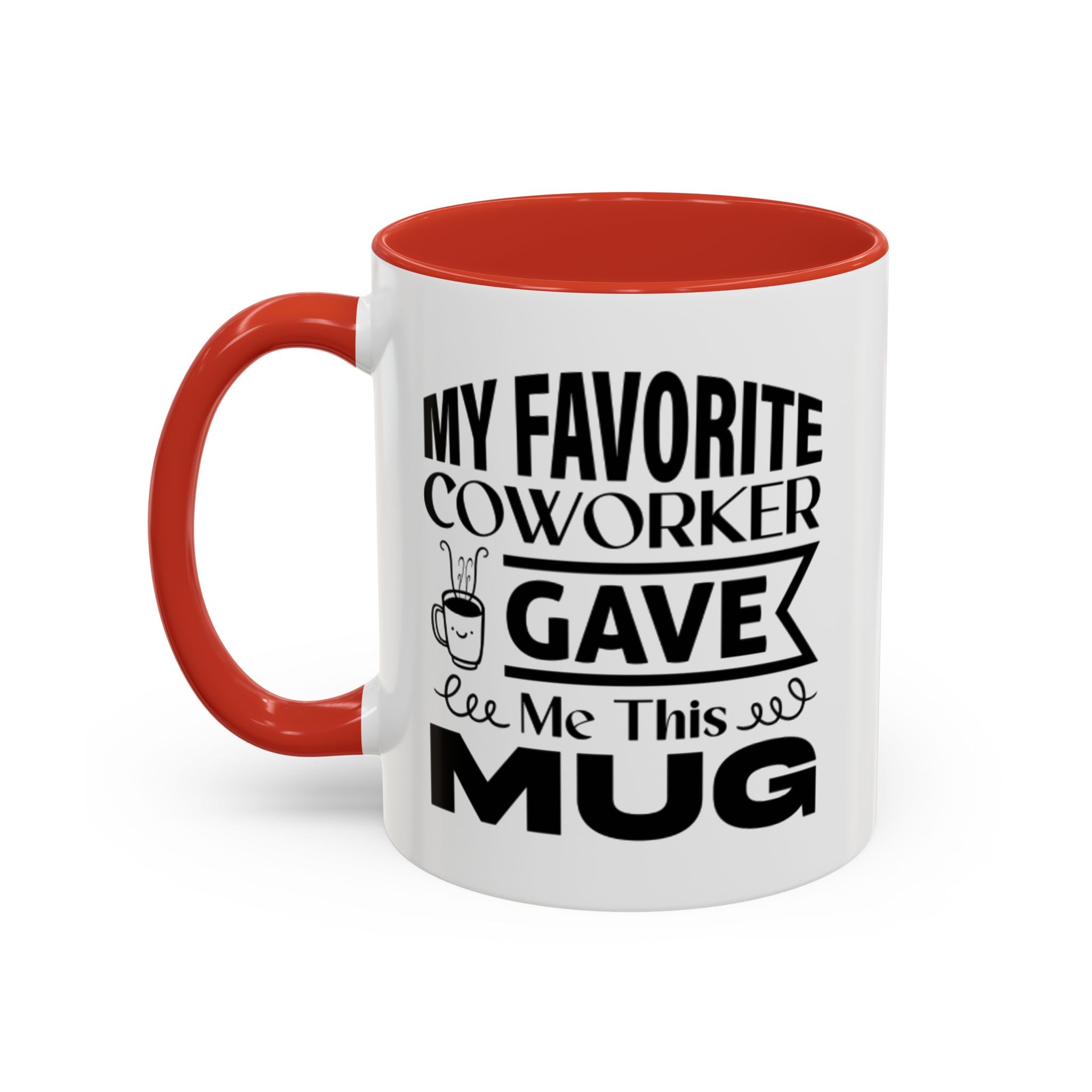 My Favorite Coworker Gave Me This Mug,  Accent coffee mug, Coffee Lovers Mug 11oz 15oz