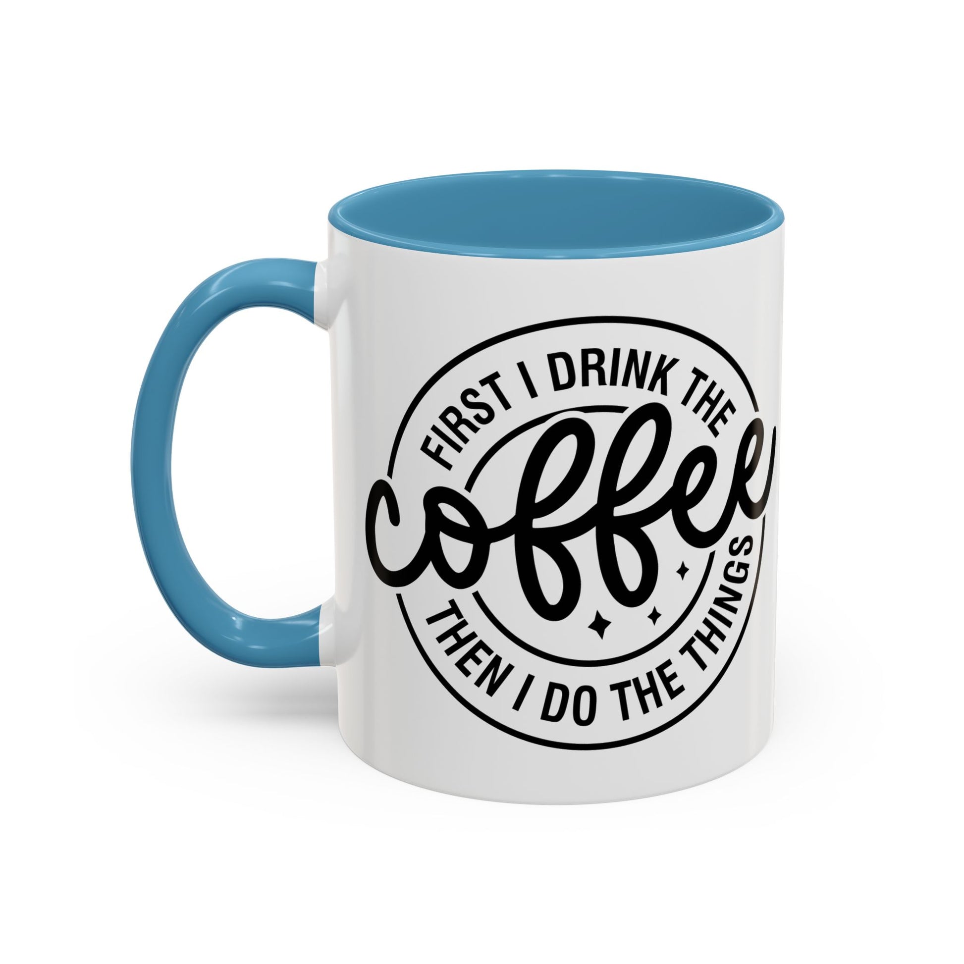 First I Drink The Coffee Then I Do The Things Coffee Mug