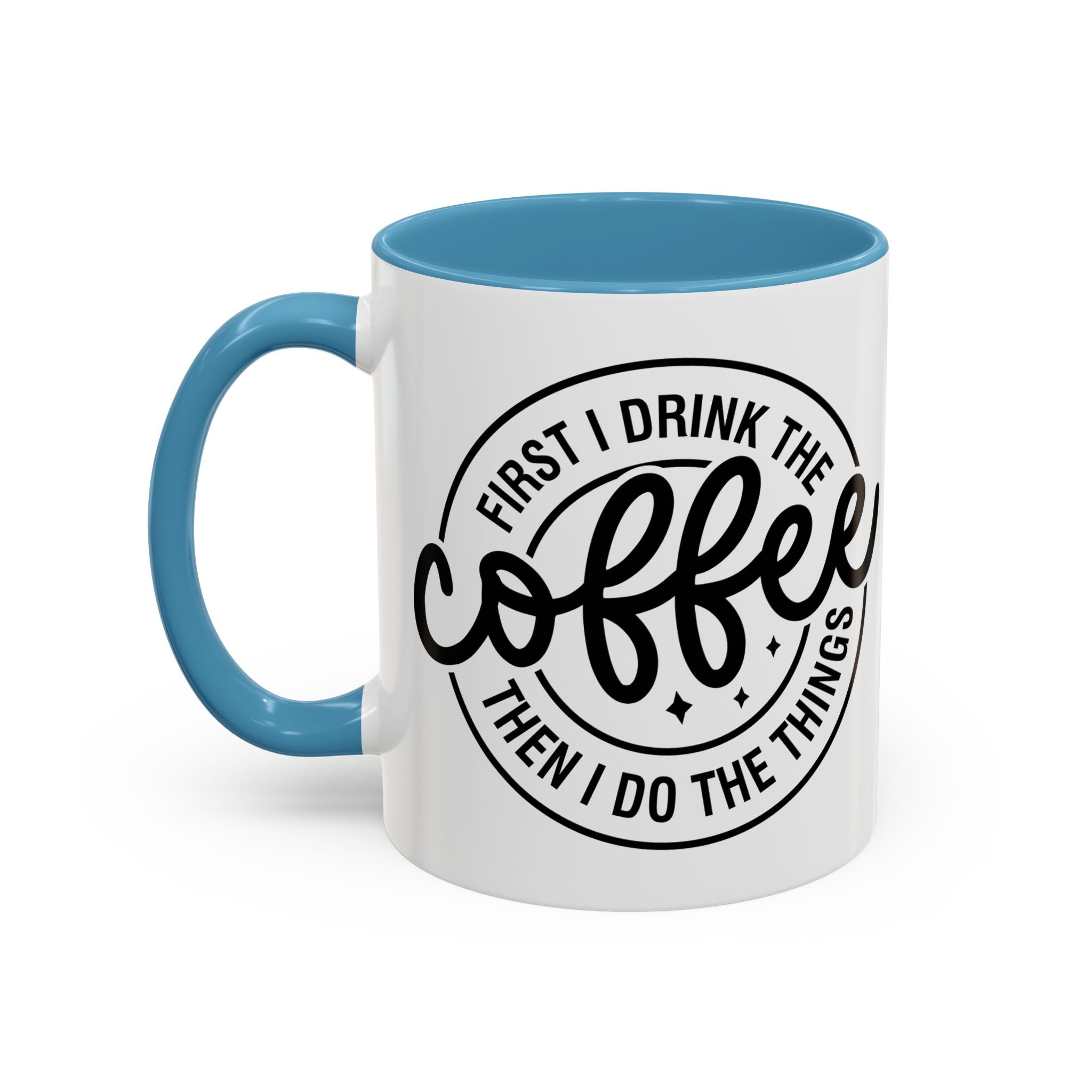 First I Drink The Coffee Then I Do The Things Coffee Mug