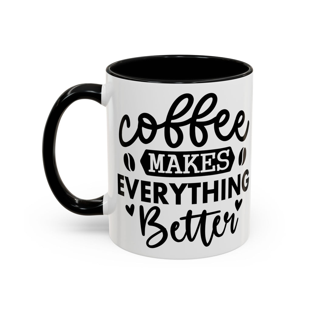 Coffee Makes Everything Better Coffee Mug