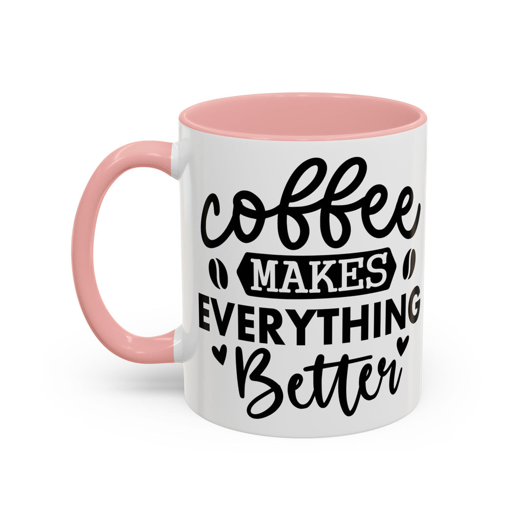 Coffee Makes Everything Better Coffee Mug