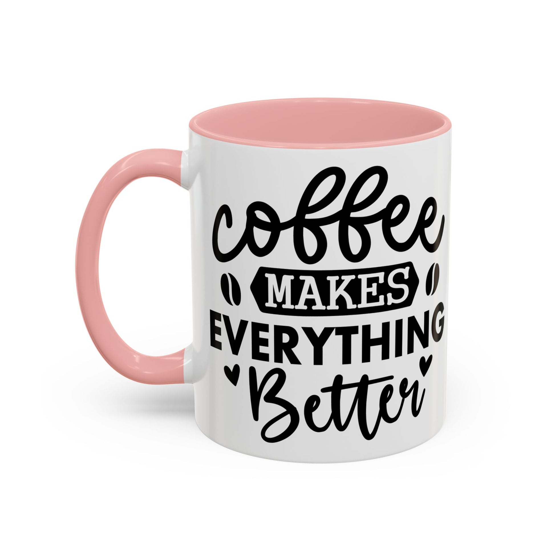 Coffee Makes Everything Better Coffee Mug