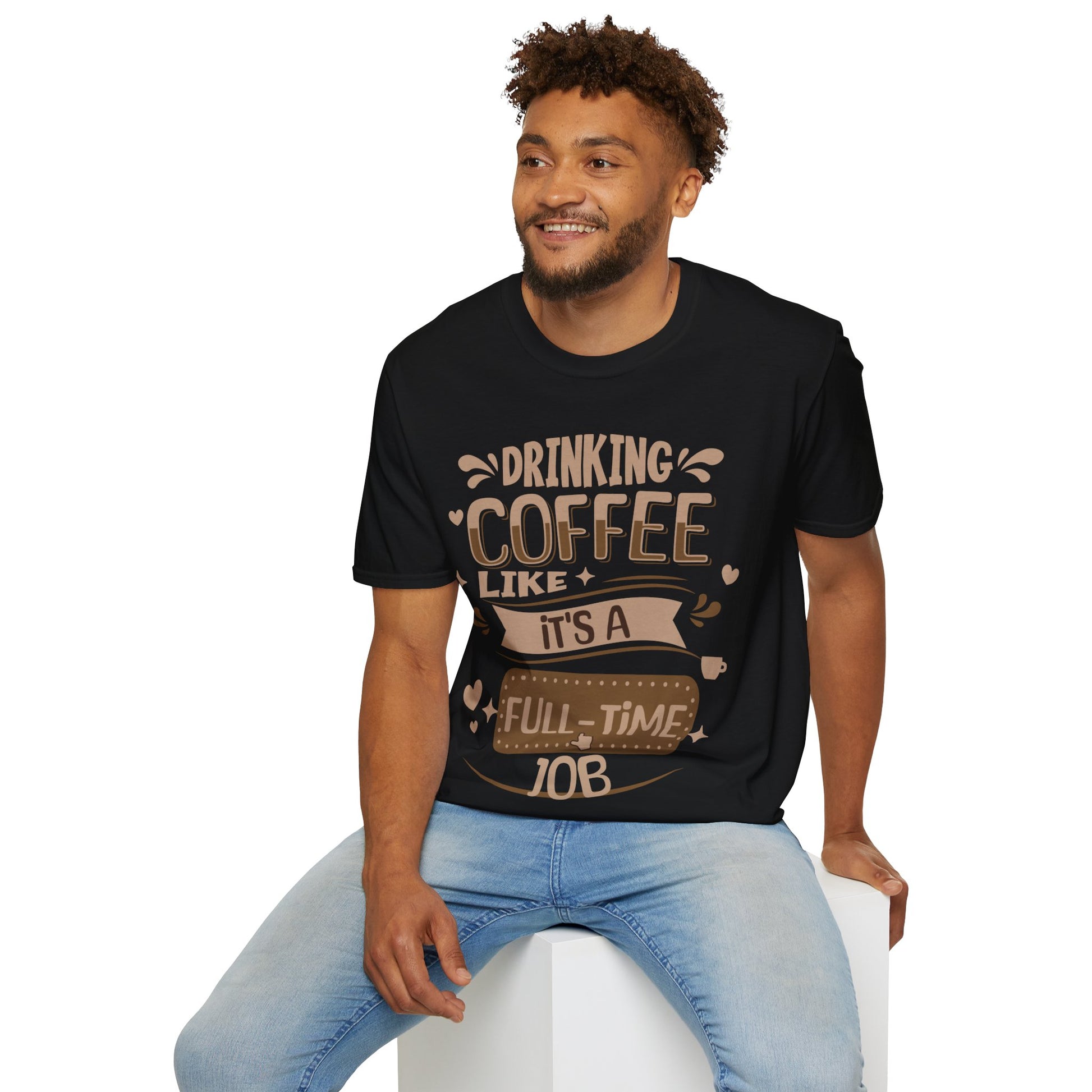 Drinking Coffee like it's full-time job T-Shirt, Coffee Lovers Unisex Softstyle T-Shirt, Gift Shirt for her, Gift Shirt for him