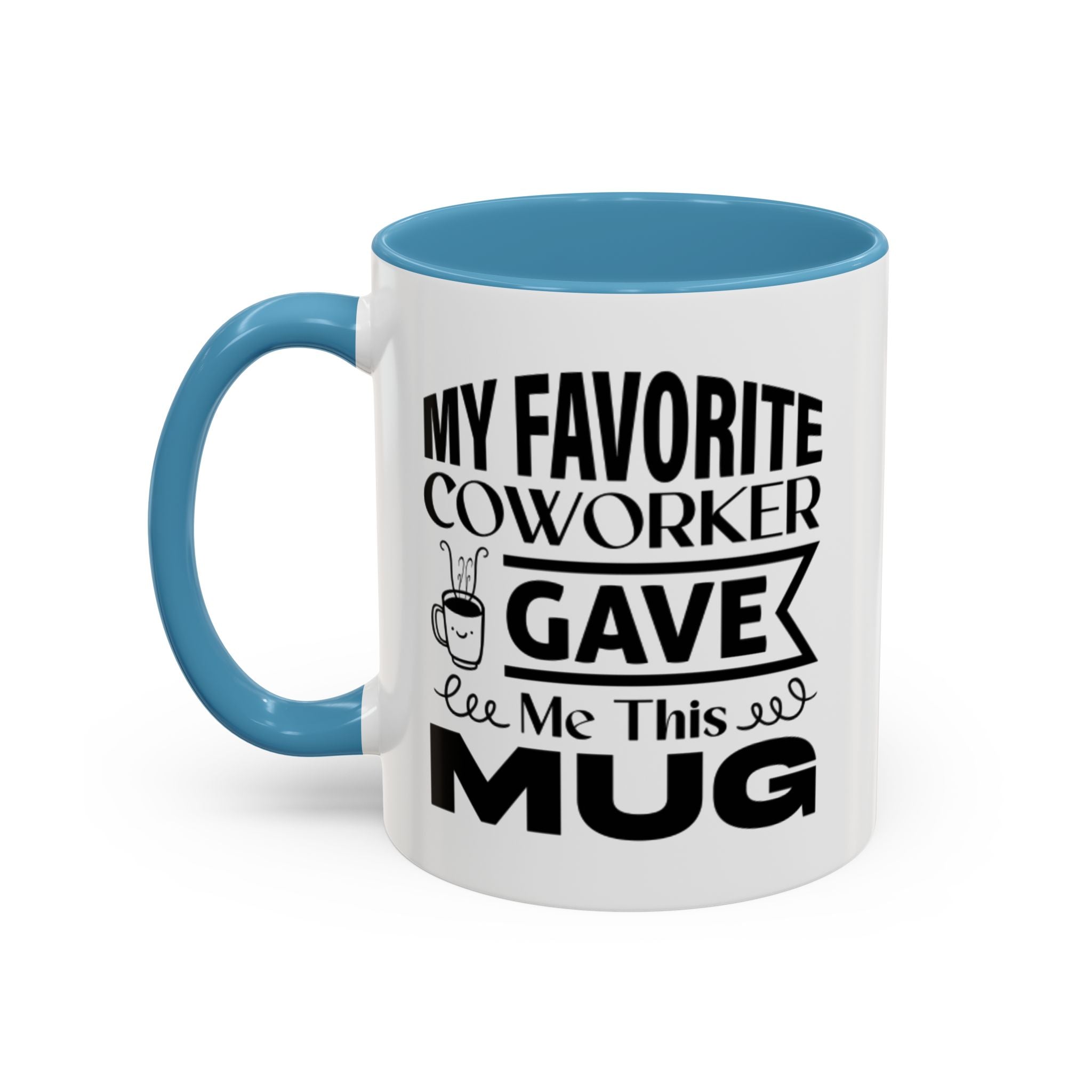 My Favorite Coworker Gave Me This Mug,  Accent coffee mug, Coffee Lovers Mug 11oz 15oz