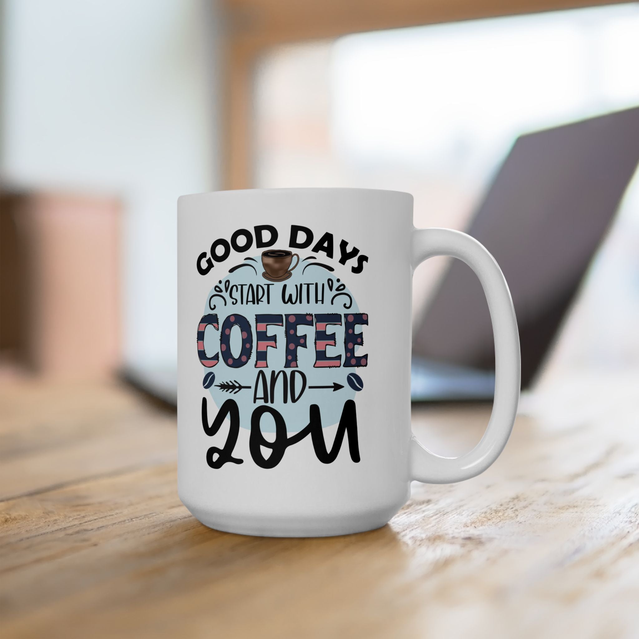 Coffee Mug "Good Days Start with Coffee & You" Ceramic, Coffee Lovers Coffee Mug 11oz/15oz