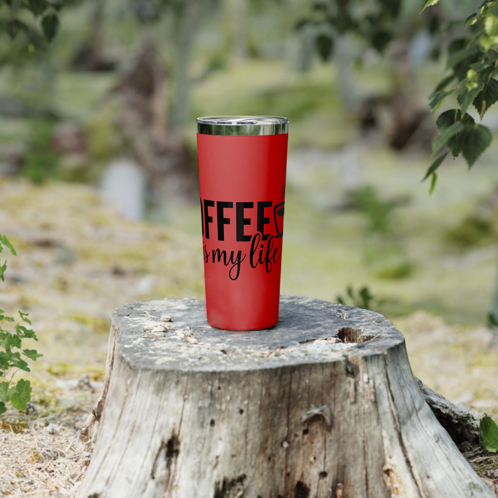 Coffee is My Life - Vacuum Insulated Tumbler - 22oz.