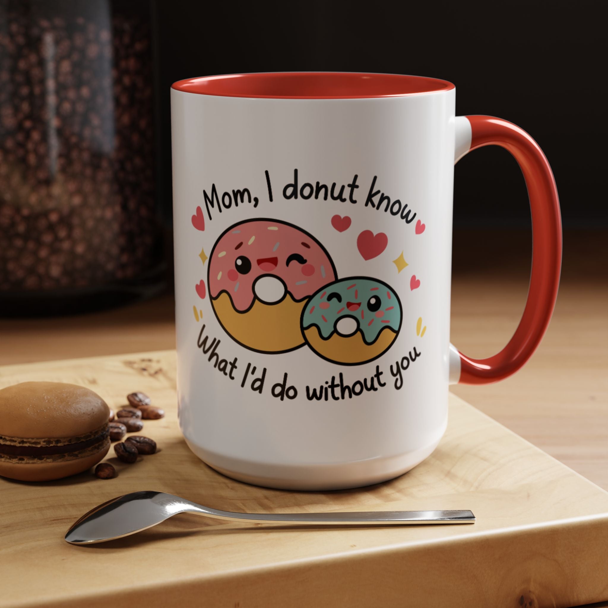 Mother's Day Coffee Mug, Mom I donut know what I'd do without you Coffee Mug 11 and 15 oz