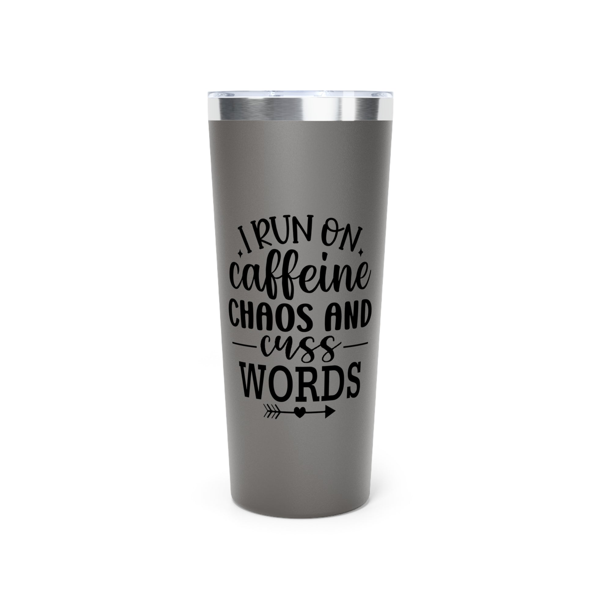 I Run on Caffeine, Chaos and Cuss Words - Vacuum Insulated Tumbler - 22oz.