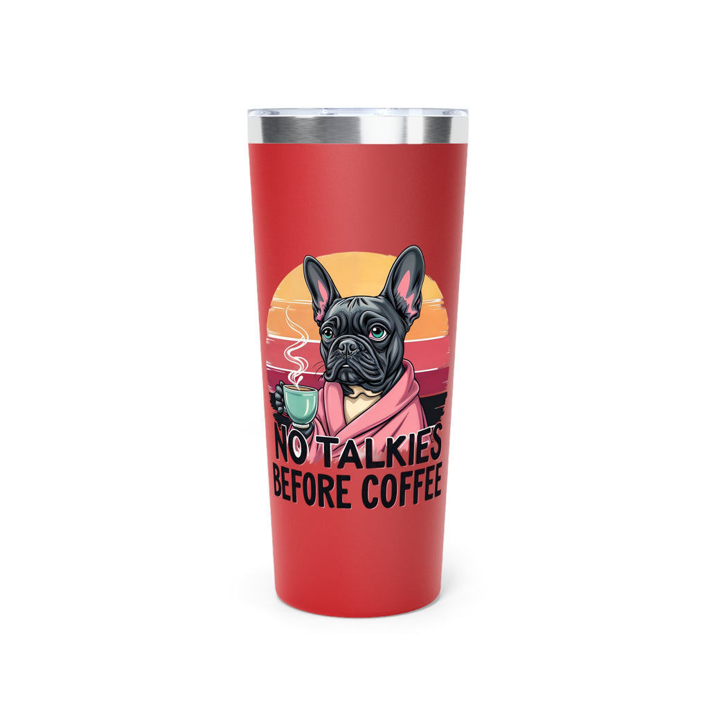 Funny Dog Lover Tumbler, No Talkies Before Coffee Mug, 22oz Insulated Travel Cup, Pet Owner Gift