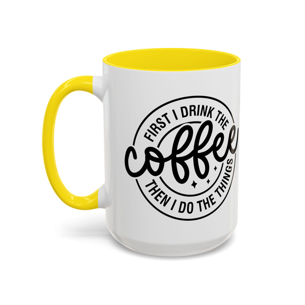 First I Drink The Coffee Then I Do The Things Coffee Mug
