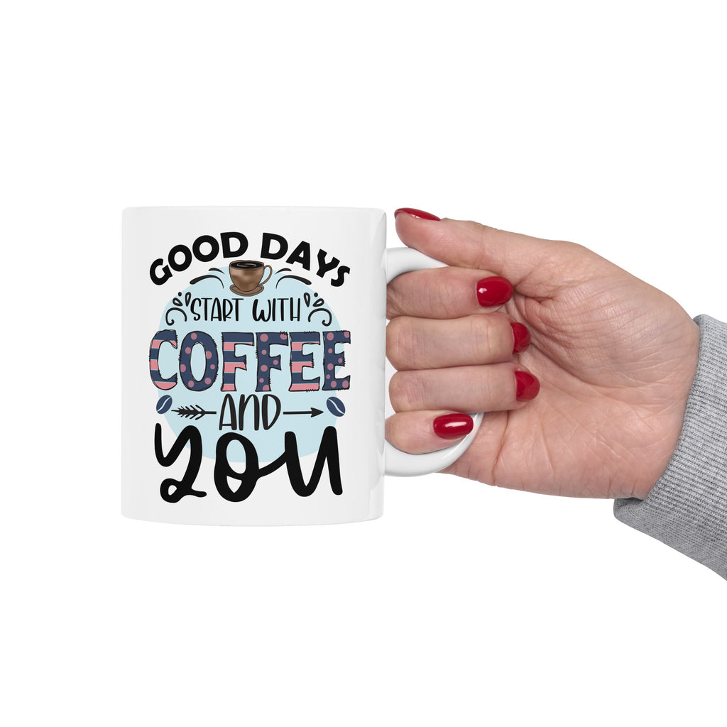 Coffee Mug "Good Days Start with Coffee & You" Ceramic, Coffee Lovers Coffee Mug 11oz/15oz