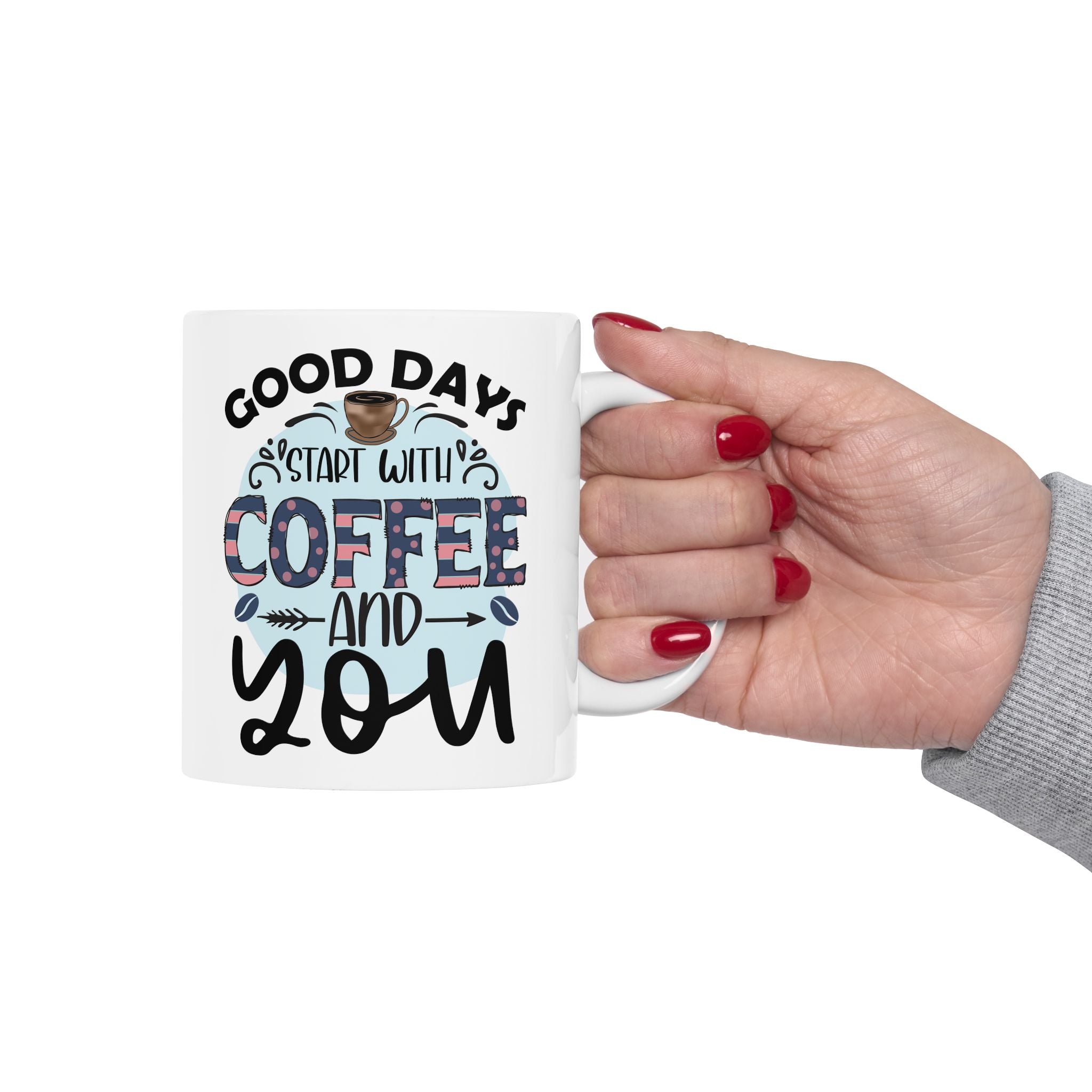 Coffee Mug "Good Days Start with Coffee & You" Ceramic, Coffee Lovers Coffee Mug 11oz/15oz