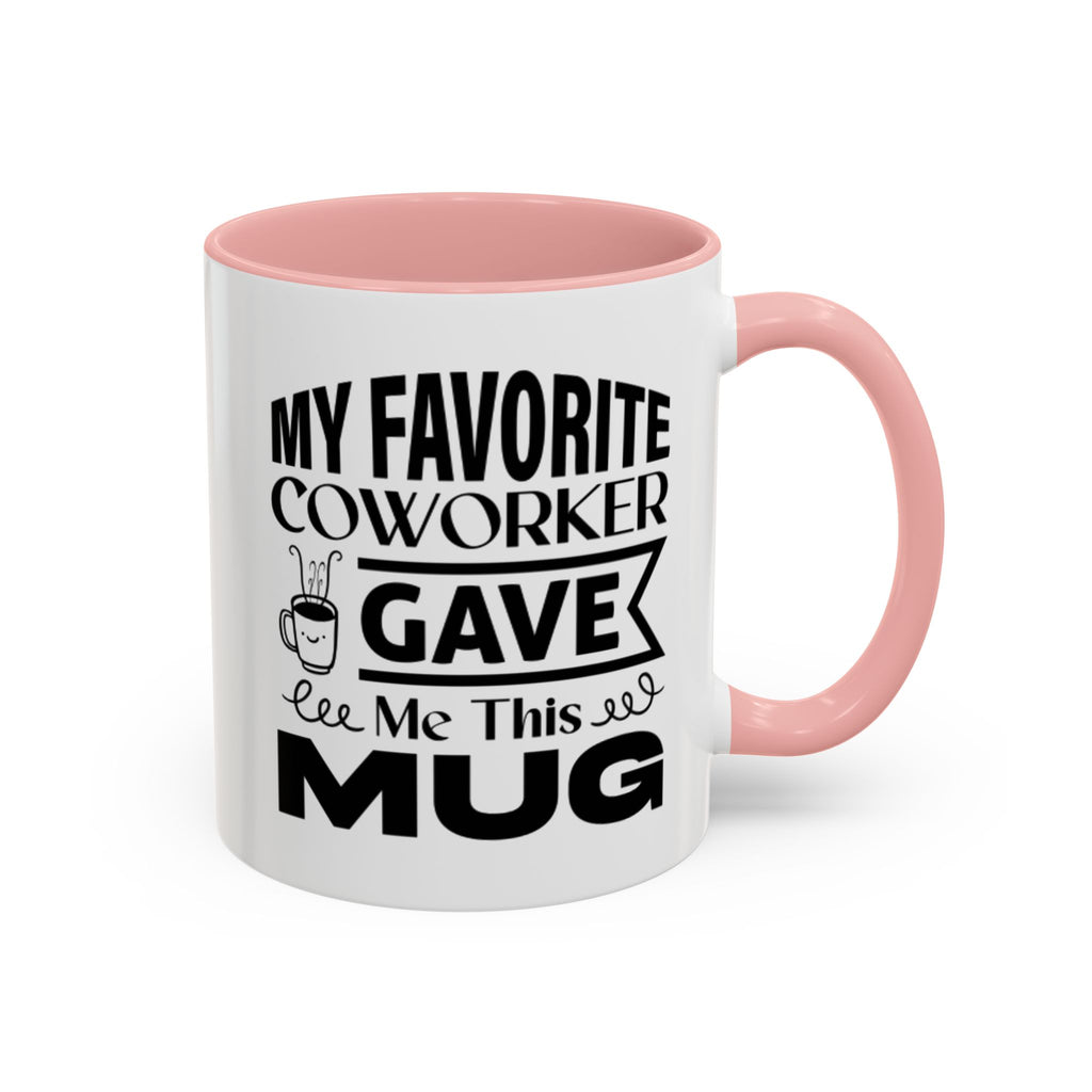 My Favorite Coworker Gave Me This Mug,  Accent coffee mug, Coffee Lovers Mug 11oz 15oz