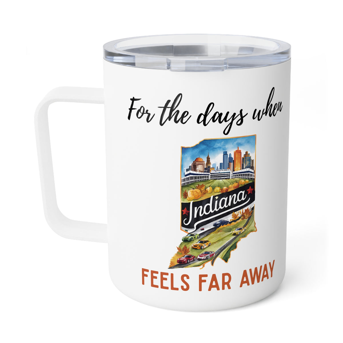 Indiana feels far away Insulated Coffee Mug, Missing Indiana Coffee tumbler, Homesick Mug