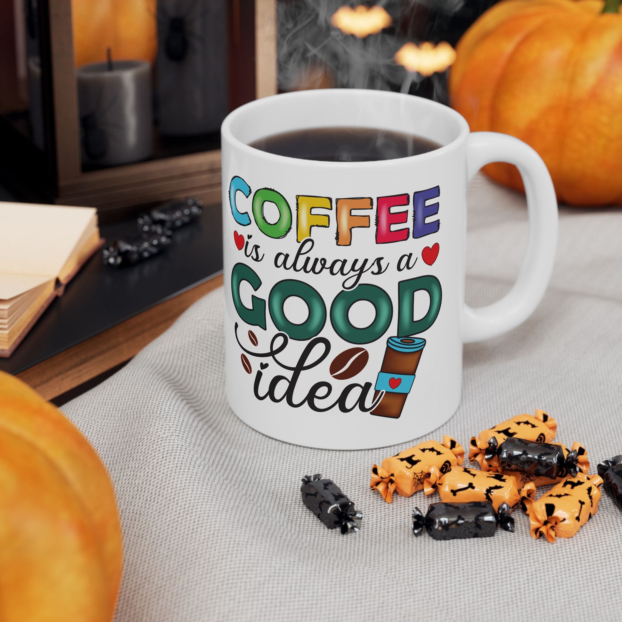 Coffee is Always a Good Idea Mug Ceramic Coffee Cup, Coffee Lovers Cup 11 & 15oz