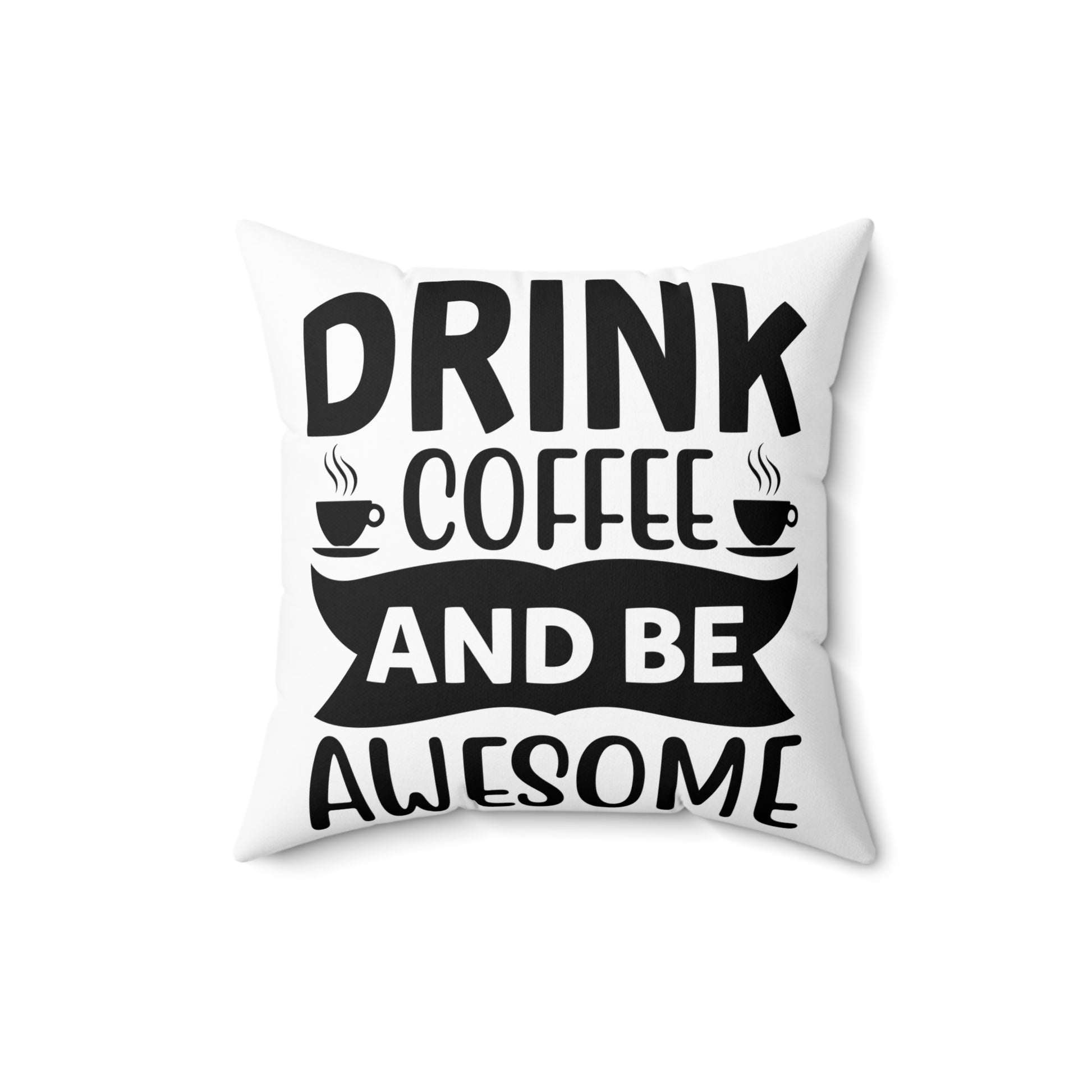 Drink Coffee and Be Awesome Pillow