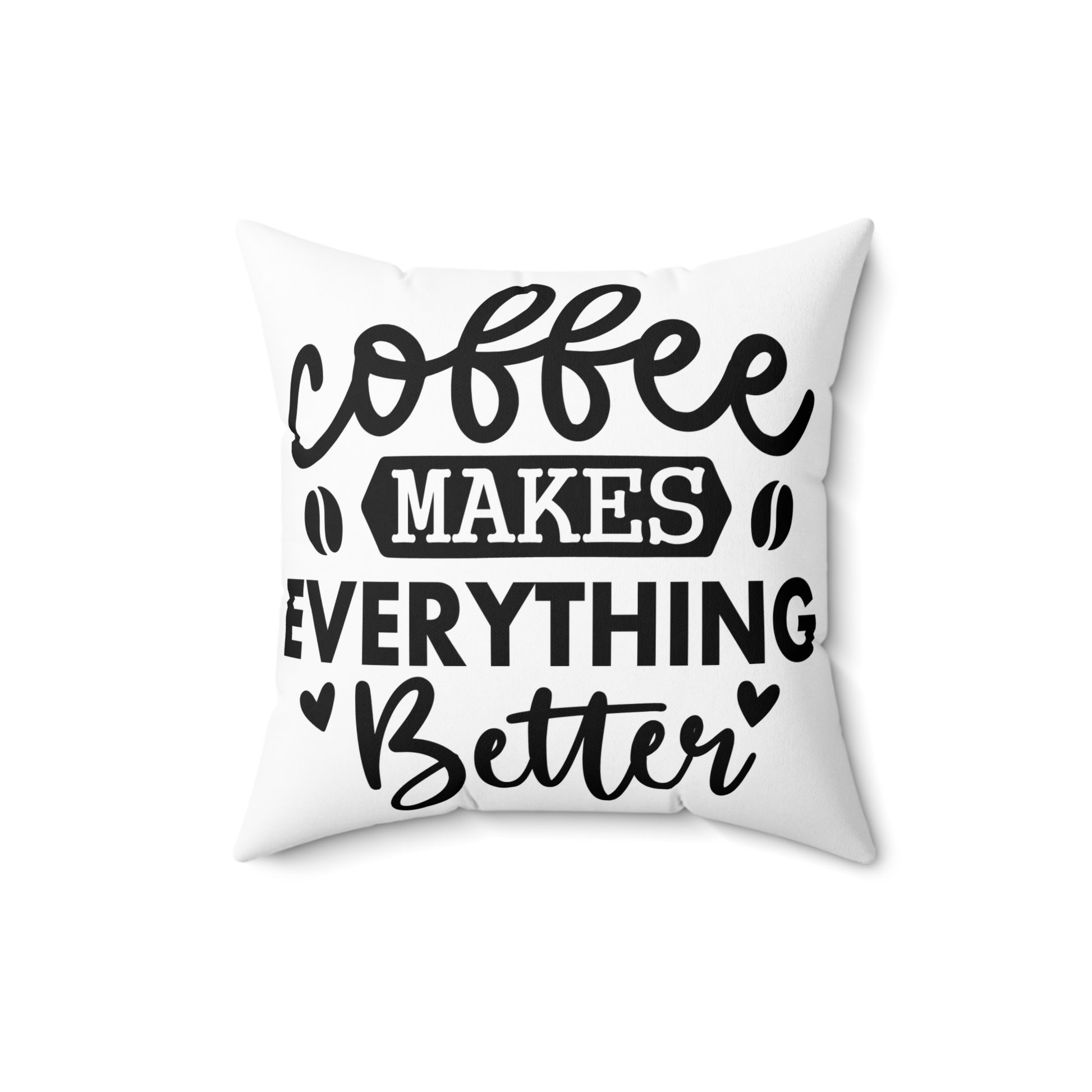Coffee Makes Everything Better Pillow