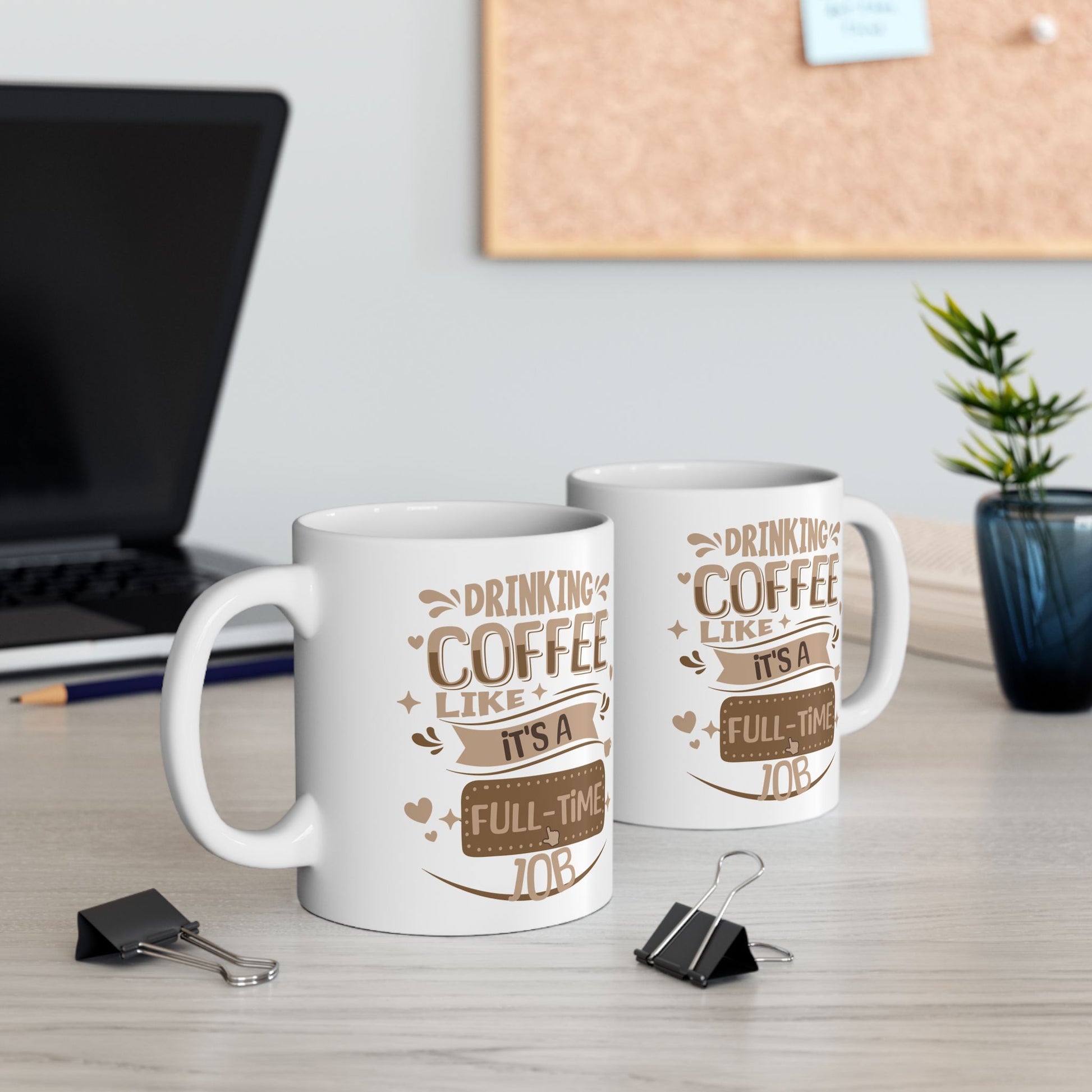 Drinking Coffee like it's full-time job ceramic Mug 11oz, Coffee Lovers Coffee Mug