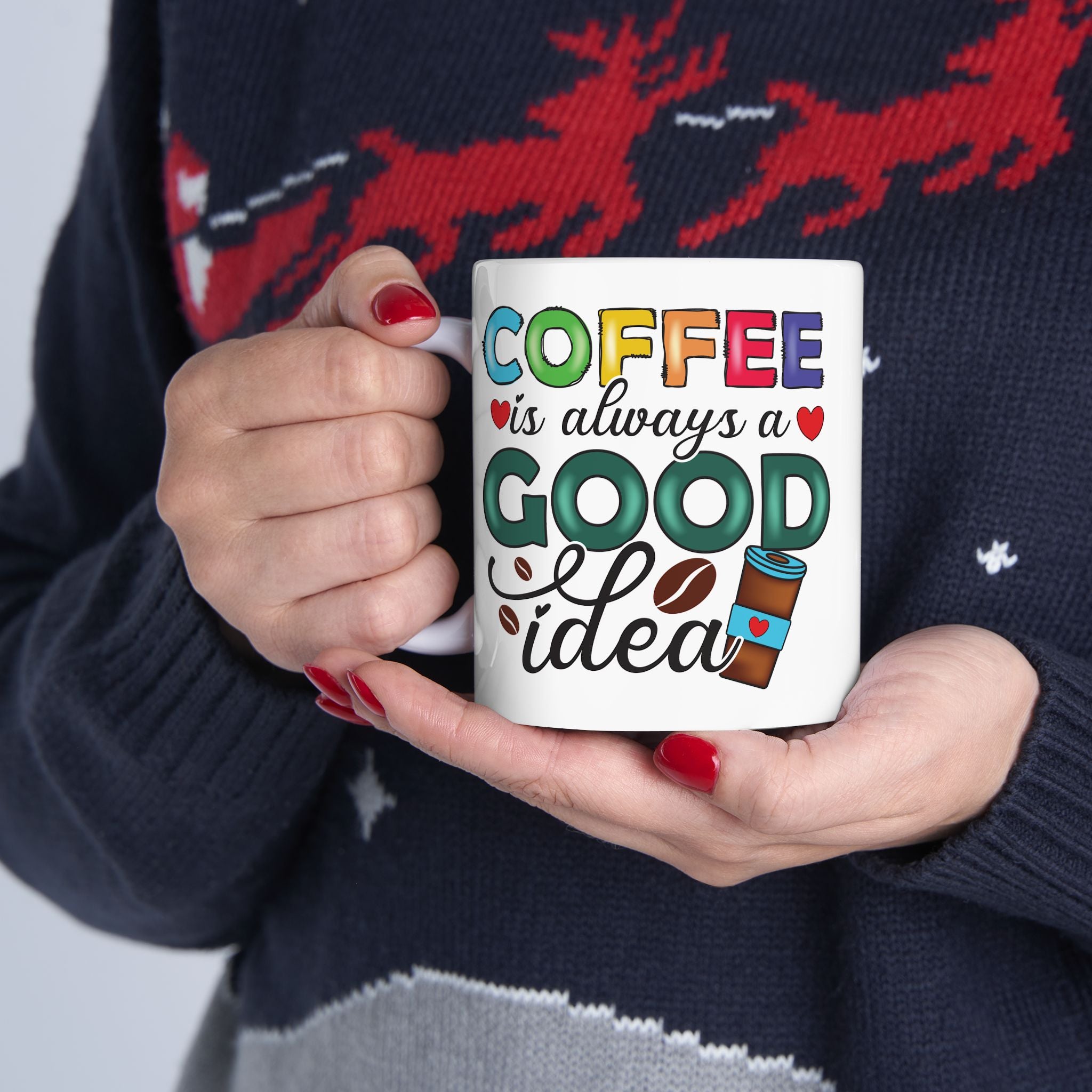 Coffee is Always a Good Idea Mug Ceramic Coffee Cup, Coffee Lovers Cup 11 & 15oz