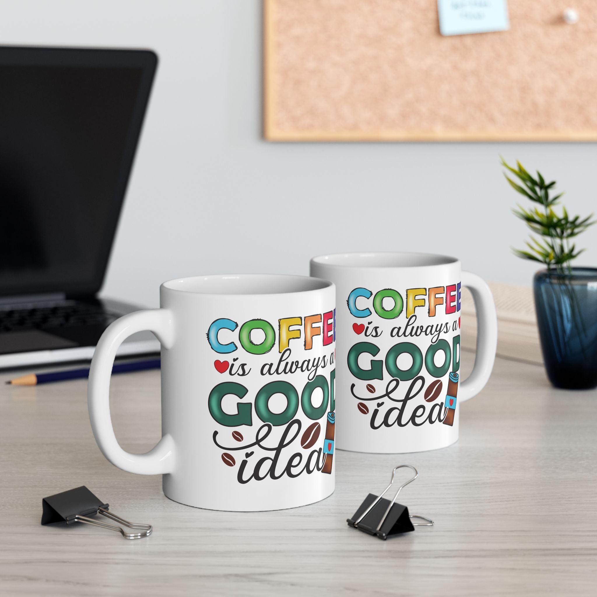 Coffee is Always a Good Idea Mug Ceramic Coffee Cup, Coffee Lovers Cup 11 & 15oz