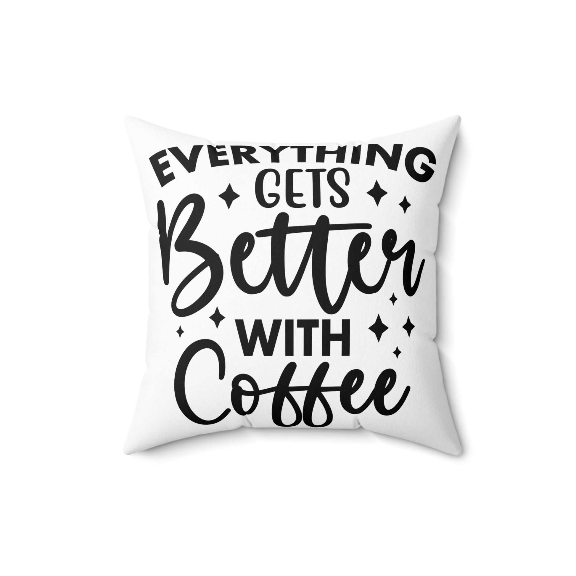 Everything Gets Better with Coffee Pillow