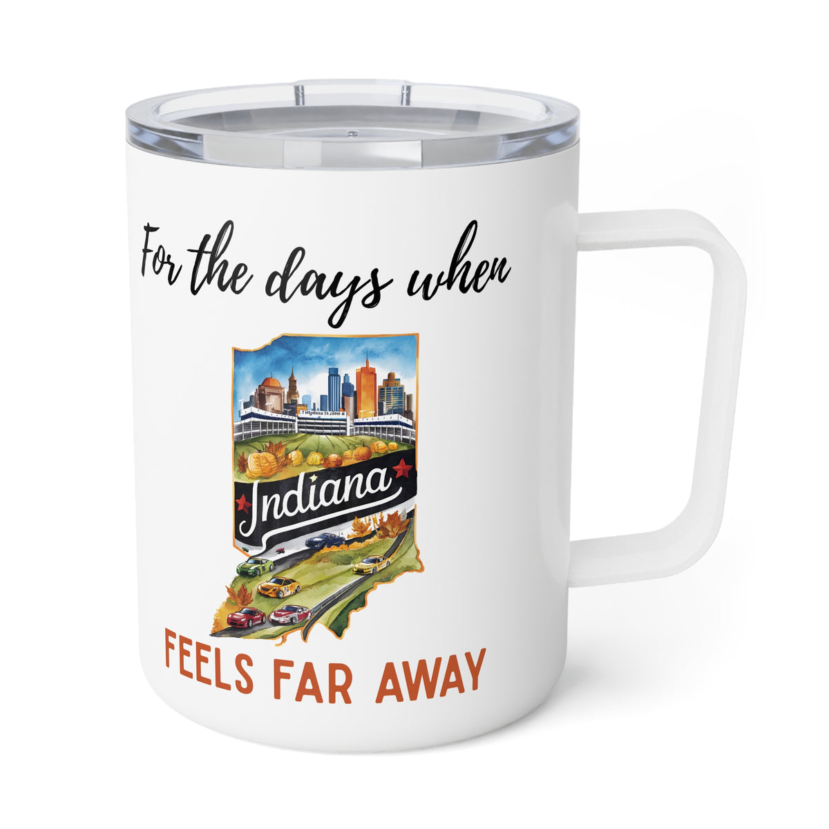 Indiana feels far away Insulated Coffee Mug, Missing Indiana Coffee tumbler, Homesick Mug