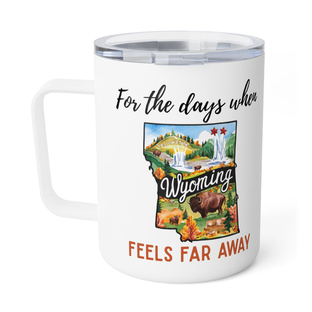Wyoming feels far away Insulated Coffee Mug, Missing Wyoming Coffee tumbler, Homesick Mug