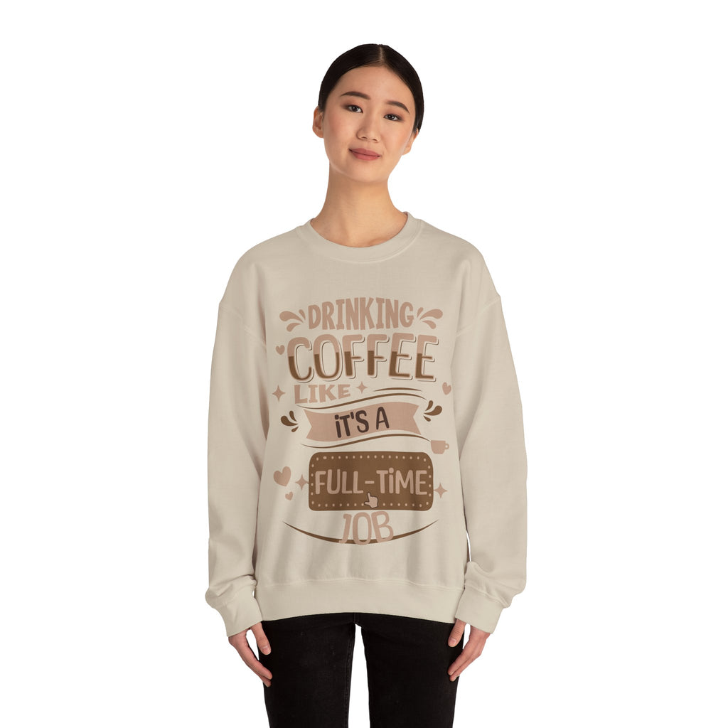 Drinking Coffee like it's full-time job Sweatshirt, Coffee Lovers Unisex Heavy Blend™ Crewneck Sweatshirt, Coffee Lovers Sweatshirt