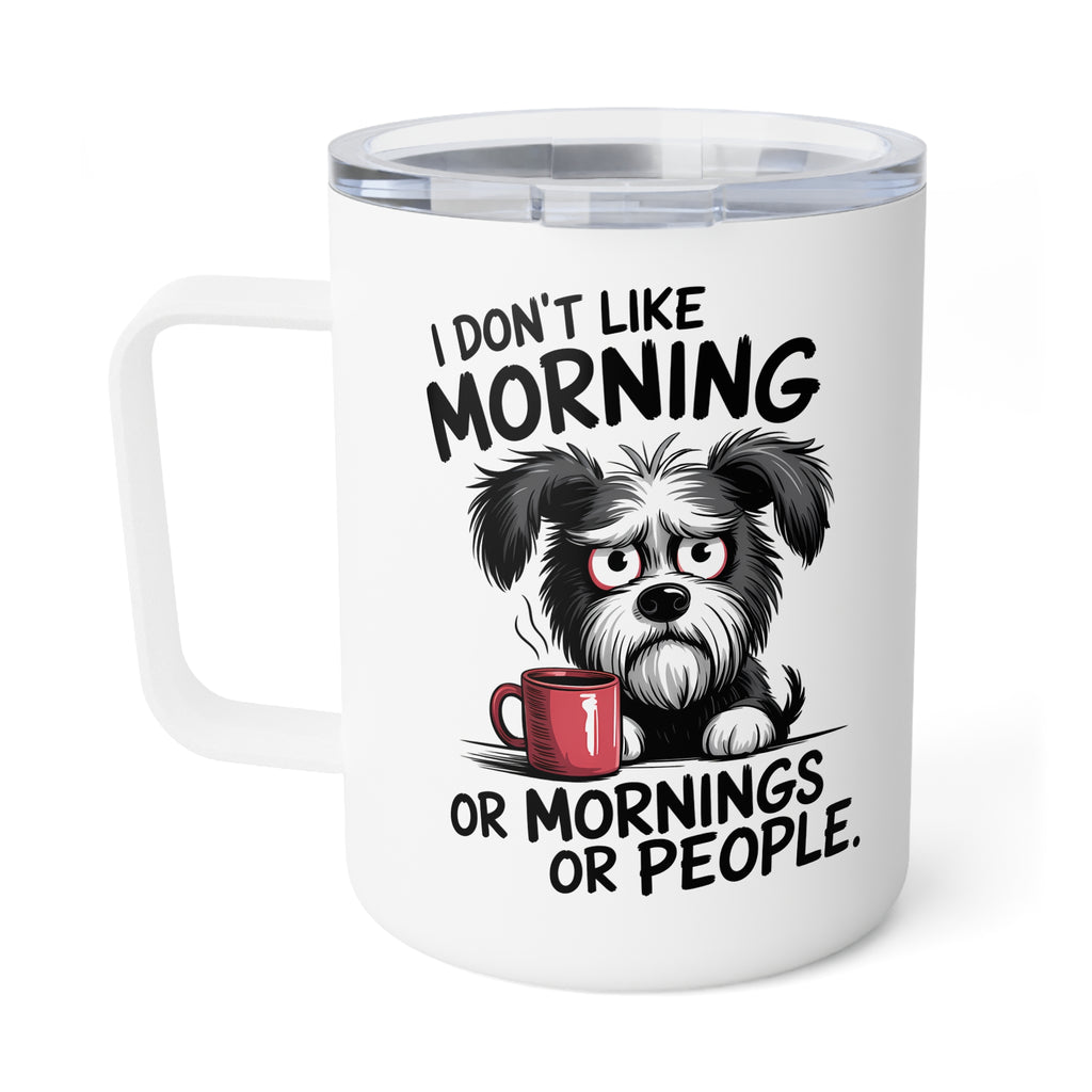 I don't like Morning, or Mornings, or People Travel Insulated Coffee Mug, Travel Mug for Coffee Lovers 10oz, Gift for her for him