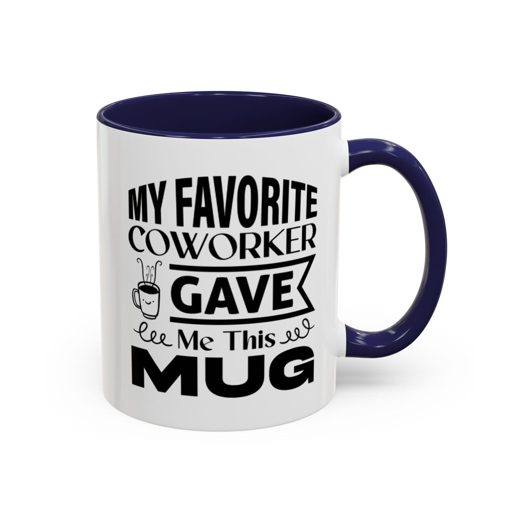 My Favorite Coworker Gave Me This Mug,  Accent coffee mug, Coffee Lovers Mug 11oz 15oz