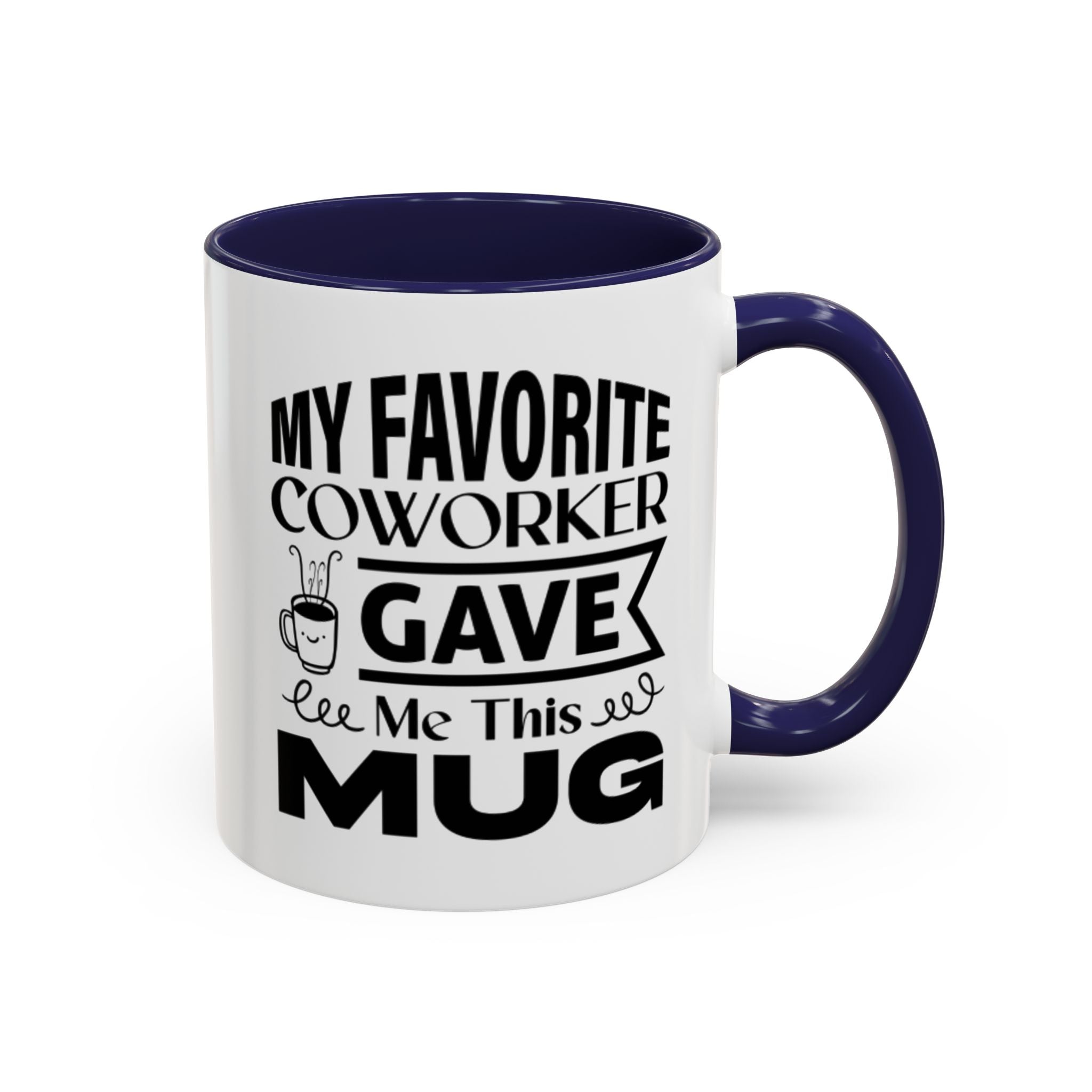 My Favorite Coworker Gave Me This Mug,  Accent coffee mug, Coffee Lovers Mug 11oz 15oz