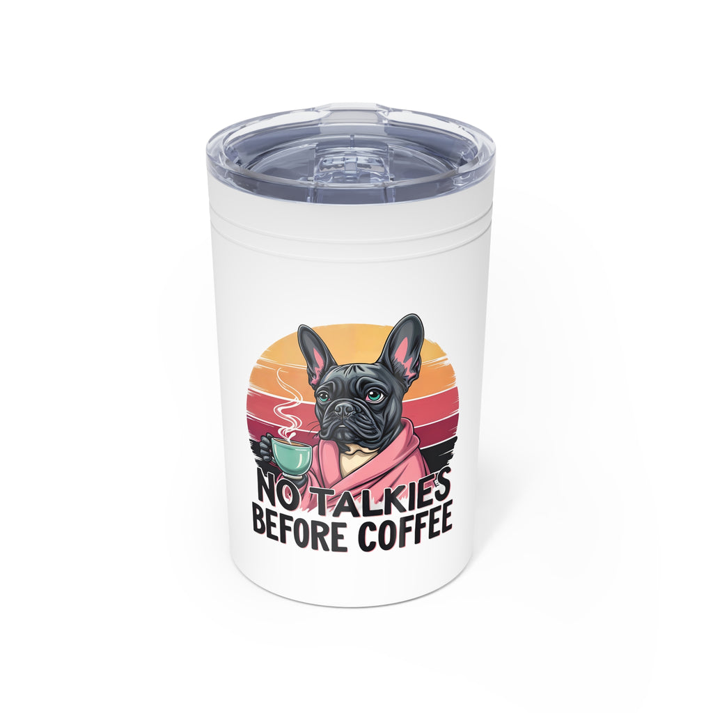French Bulldog Coffee Tumbler 11oz, No Talkies Before Coffee Mug, Gift for Dog Lovers, Cute Insulated Travel Cup