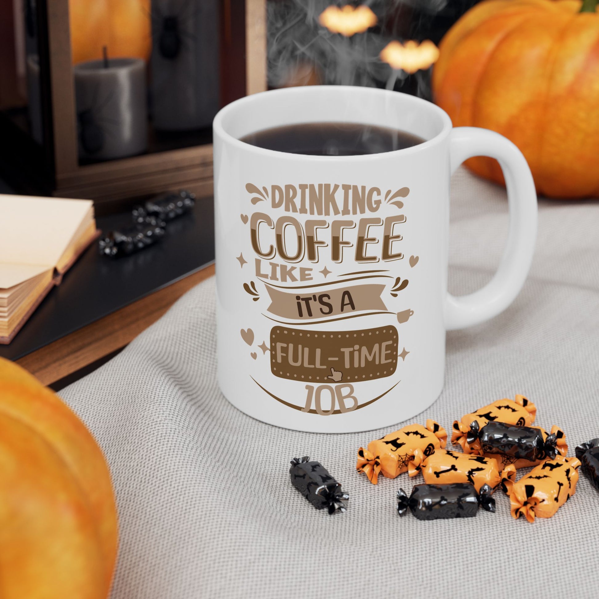 Drinking Coffee like it's full-time job ceramic Mug 11oz, Coffee Lovers Coffee Mug