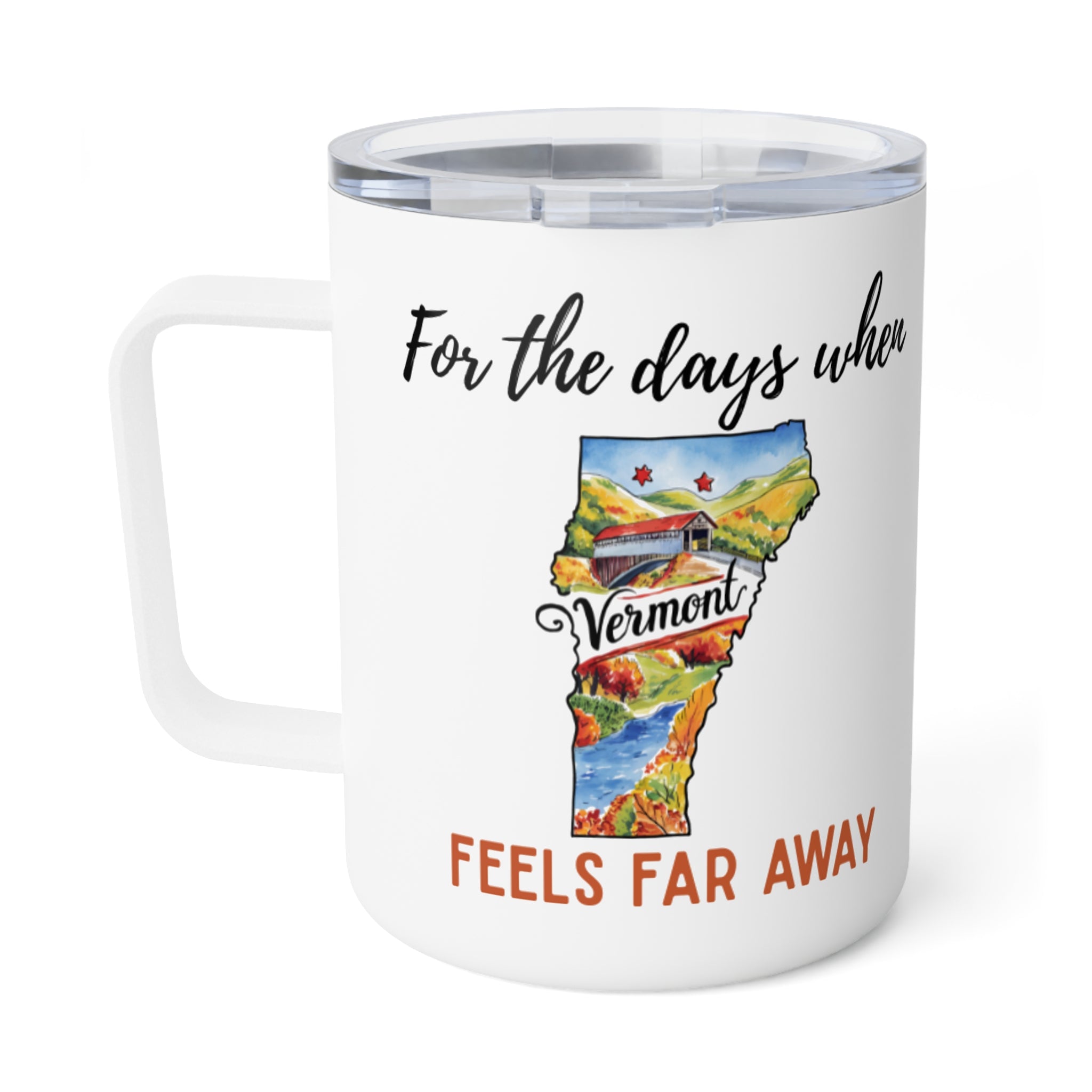 Vermont feels far away Insulated Coffee Mug, Missing Vermont Coffee tumbler, Homesick Vermont Mug