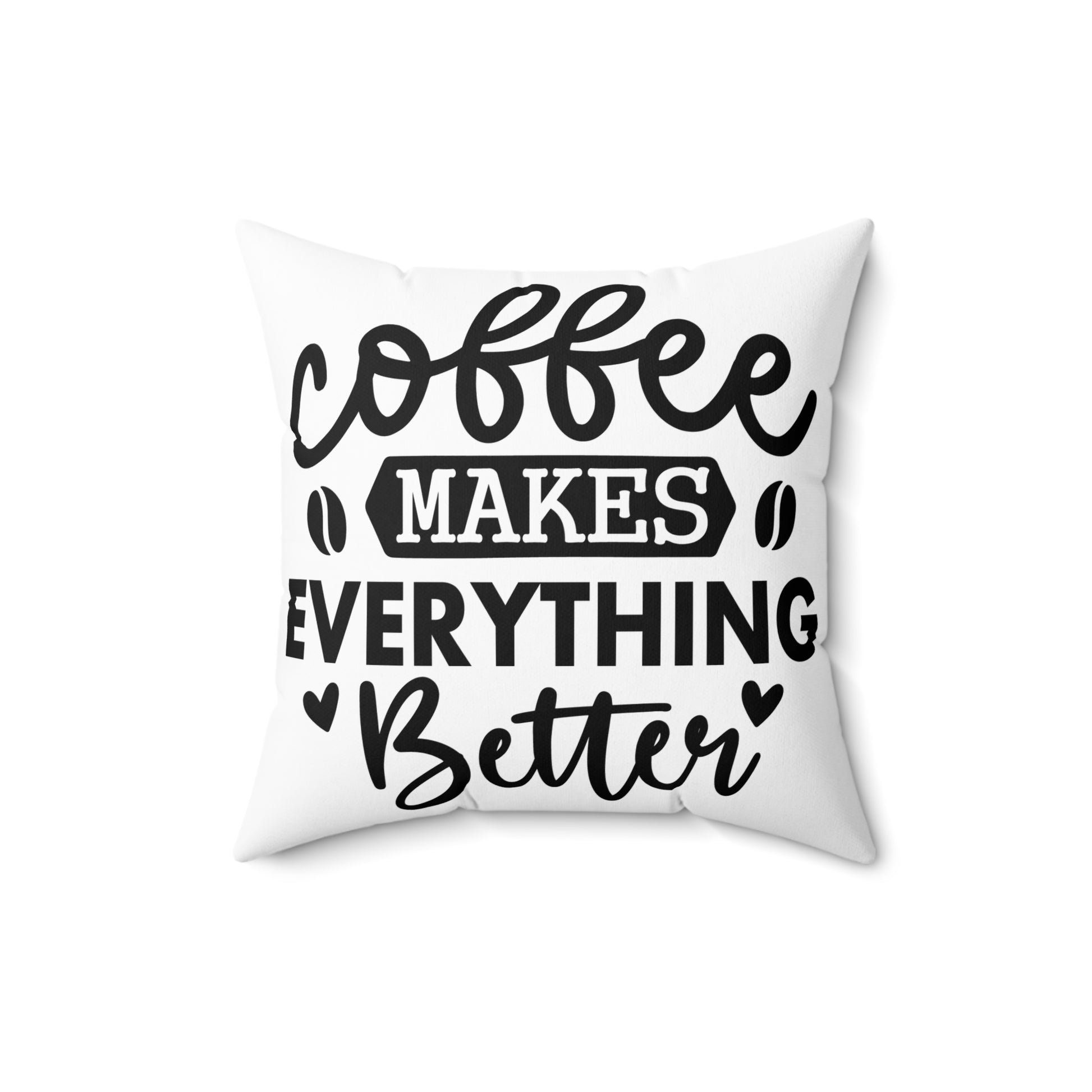 Coffee Makes Everything Better Pillow