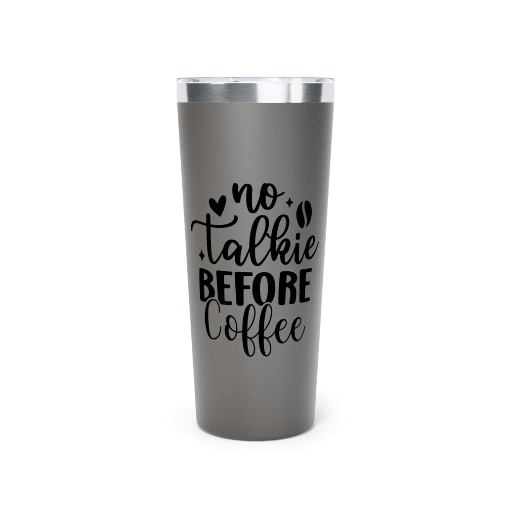 No Talkie Before Coffee - Vacuum Insulated Tumbler - 22oz.