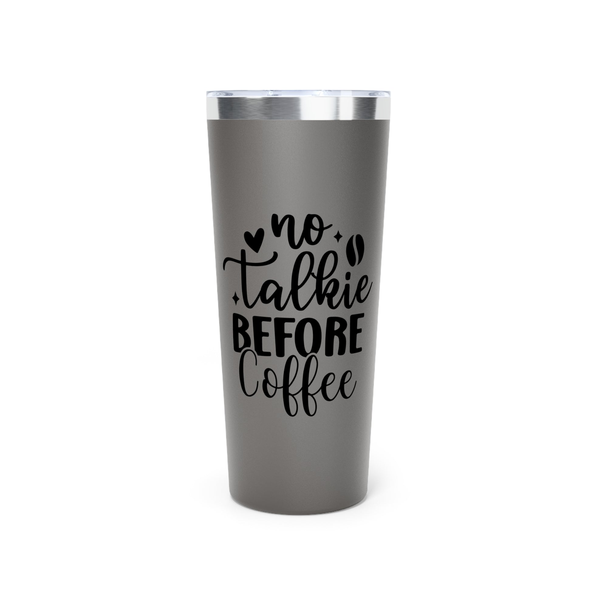 No Talkie Before Coffee - Vacuum Insulated Tumbler - 22oz.