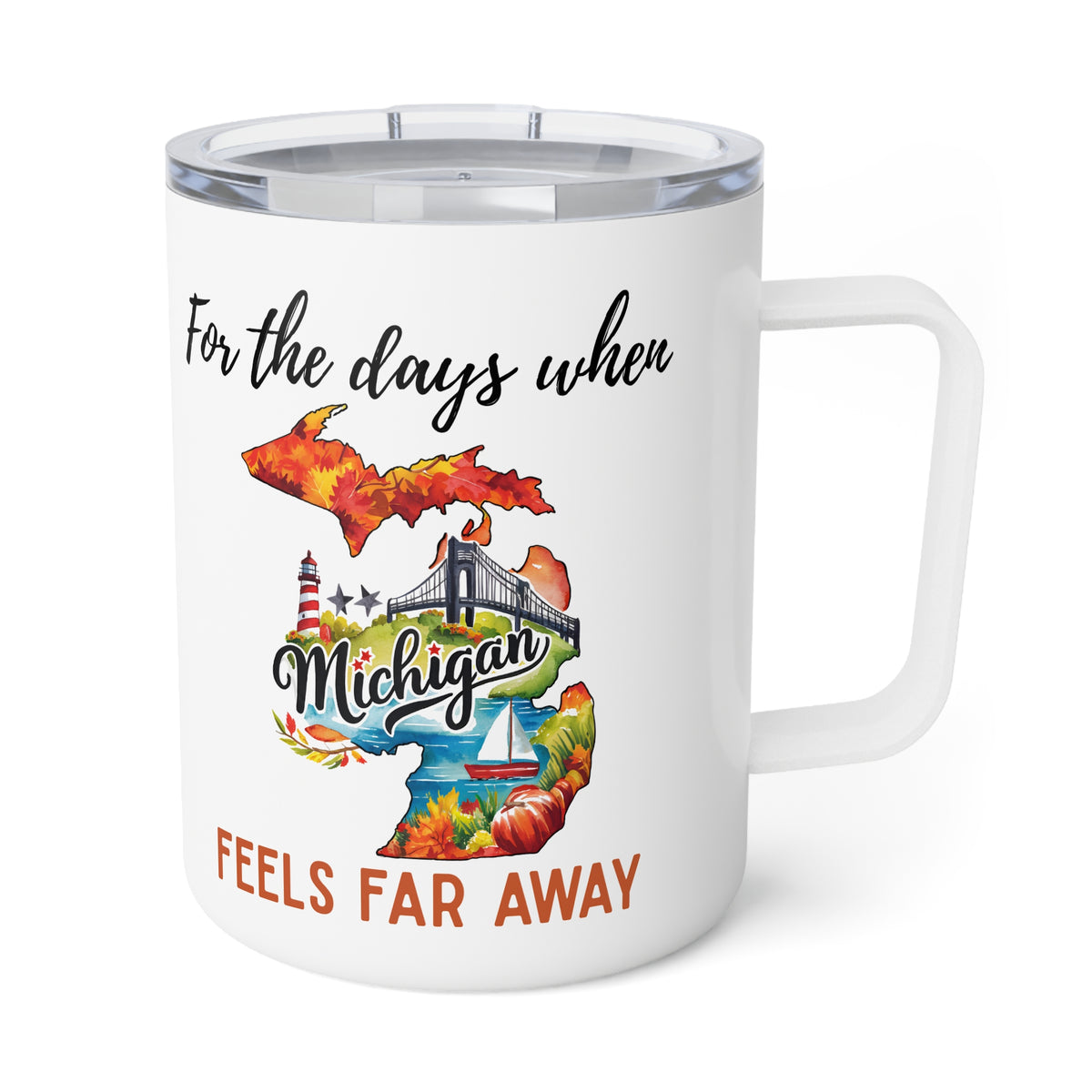 Michigan feels far away Insulated Coffee Mug, Missing Michigan Coffee tumbler, Homesick Mug