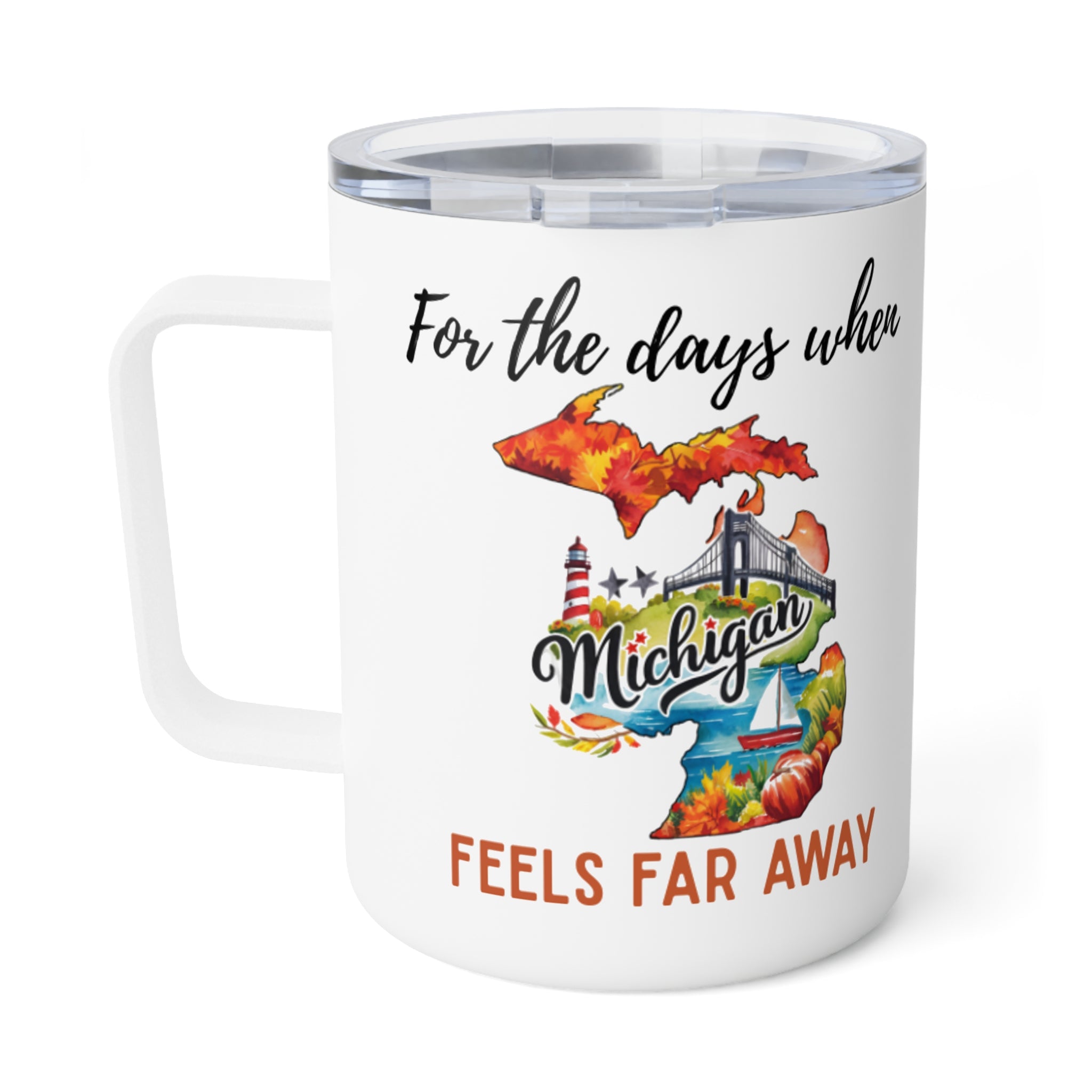 Michigan feels far away Insulated Coffee Mug, Missing Michigan Coffee tumbler, Homesick Mug