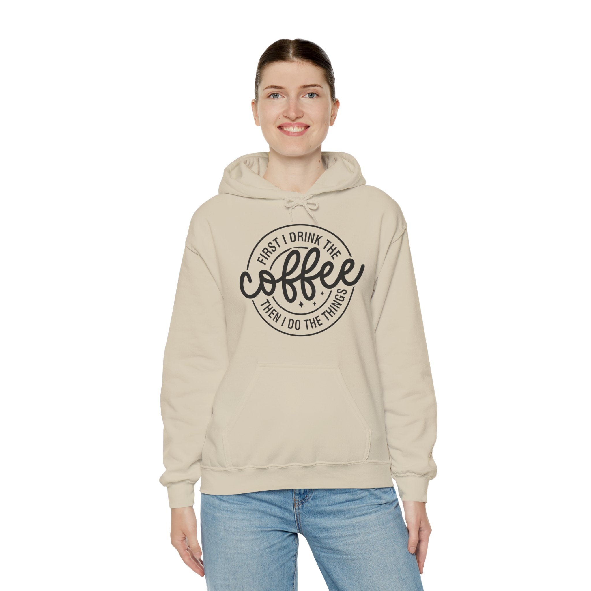 Coffee Hoodie — “First I Drink The Coffee Then I Do The Things” Cozy Pullover, Unisex Hoodie for Coffee Lovers