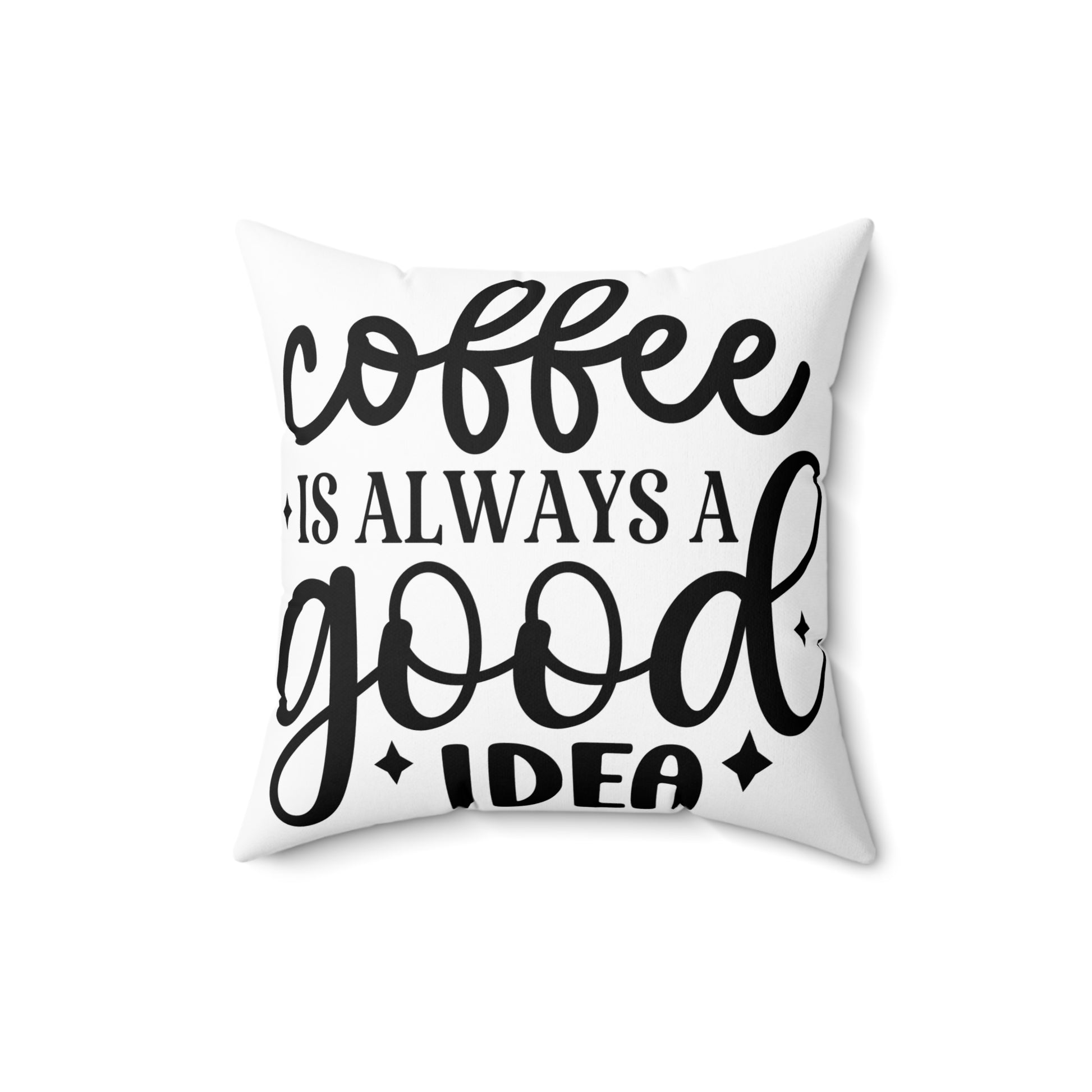 Coffee is Always a Good Idea Pillow