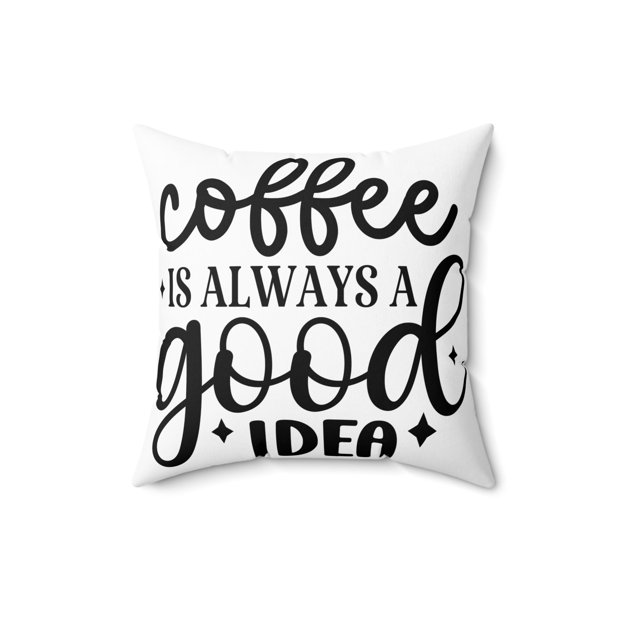 Coffee is Always a Good Idea Pillow