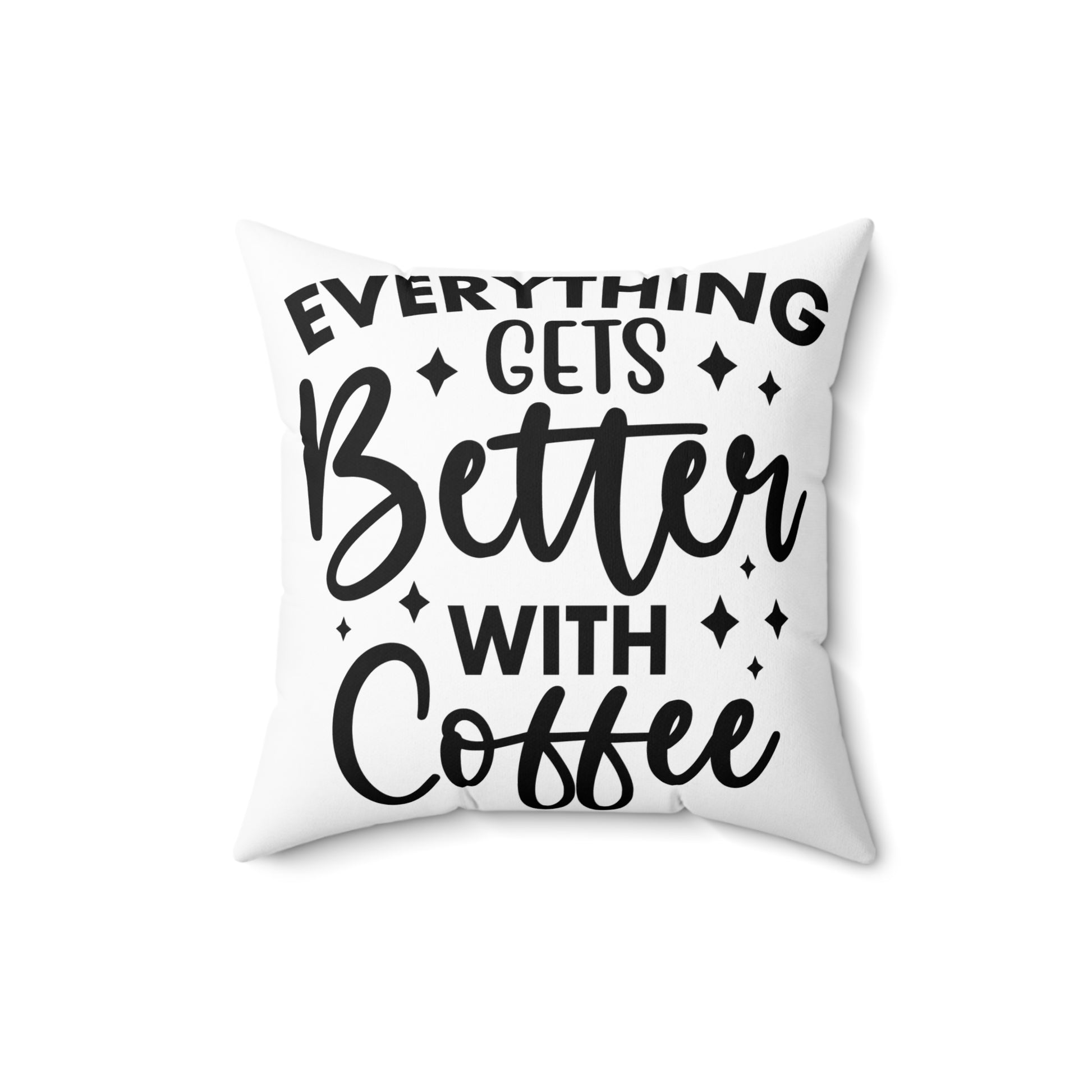 Everything Gets Better with Coffee Pillow