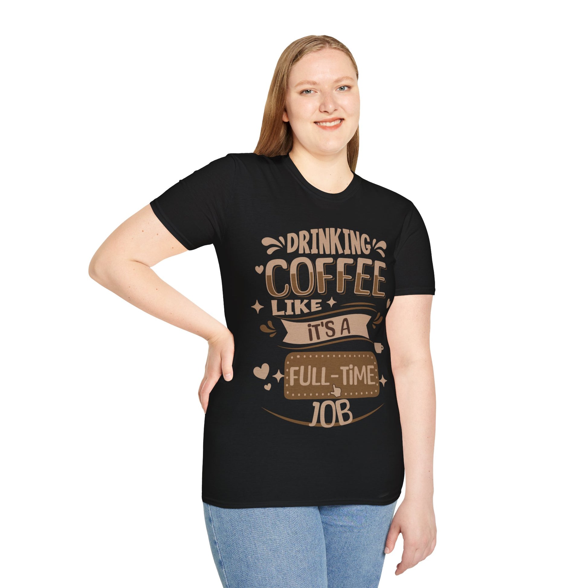 Drinking Coffee like it's full-time job T-Shirt, Coffee Lovers Unisex Softstyle T-Shirt, Gift Shirt for her, Gift Shirt for him