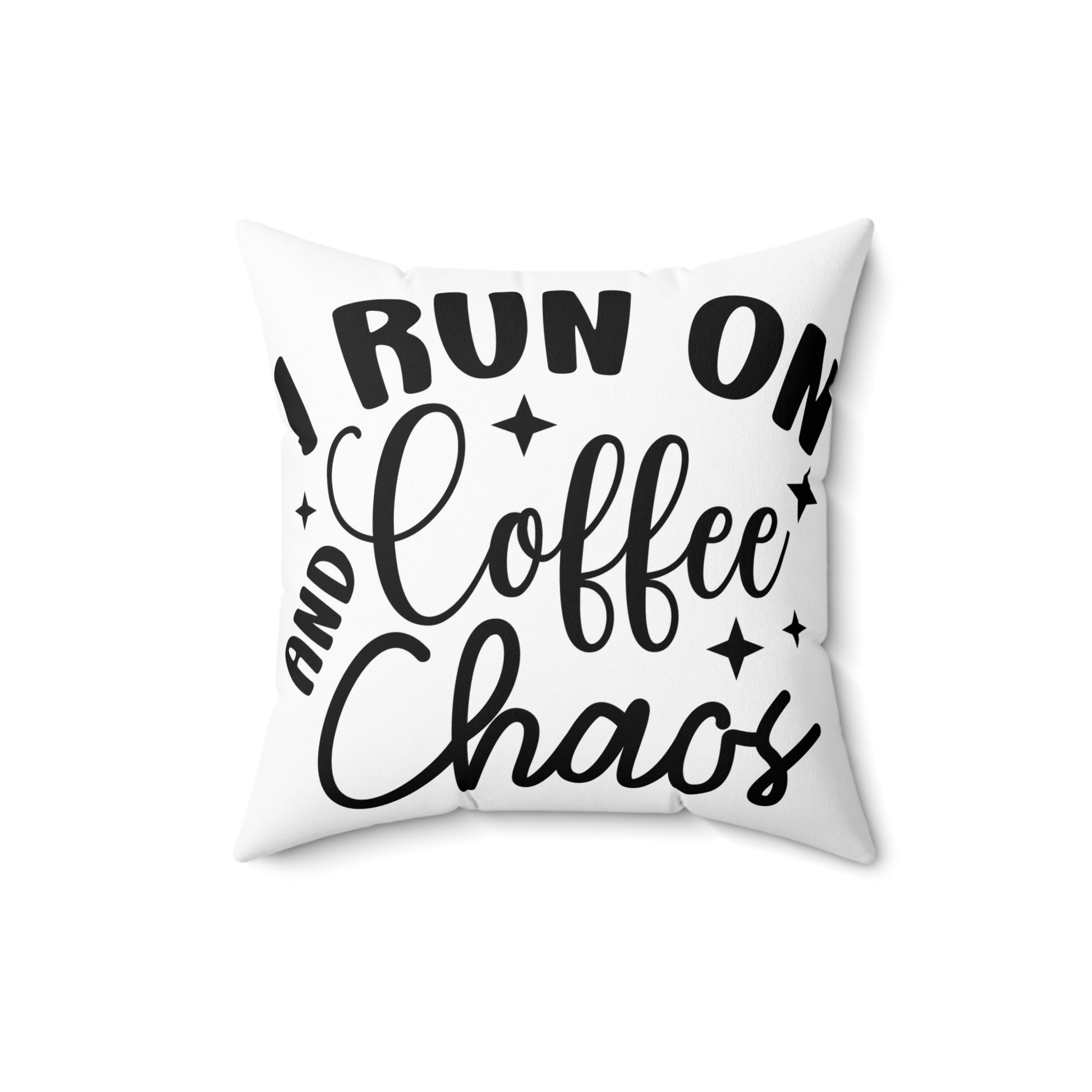I Run on Coffee and Chaos Pillow