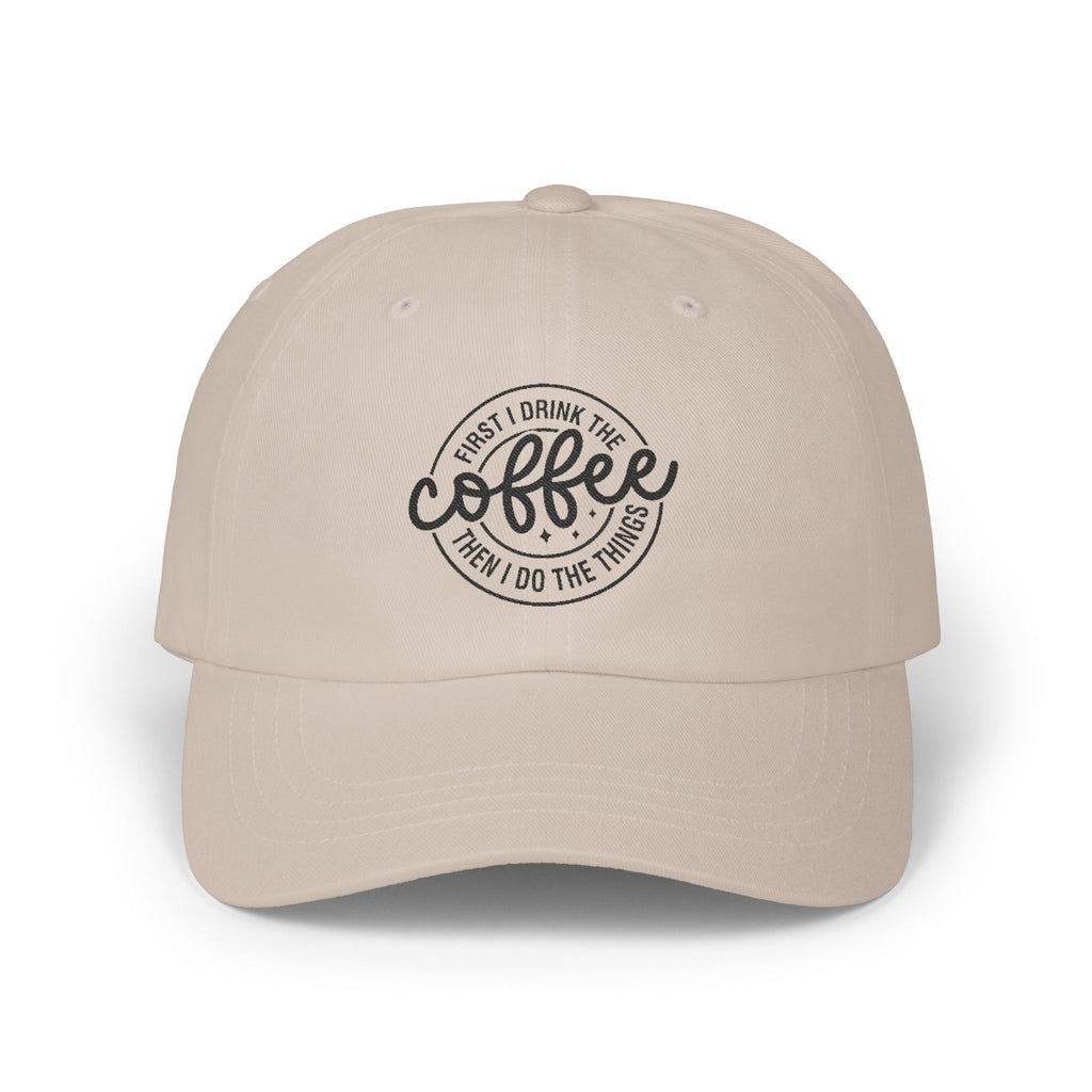 First I Drink The Coffee Then I Do The Things Coffee hat
